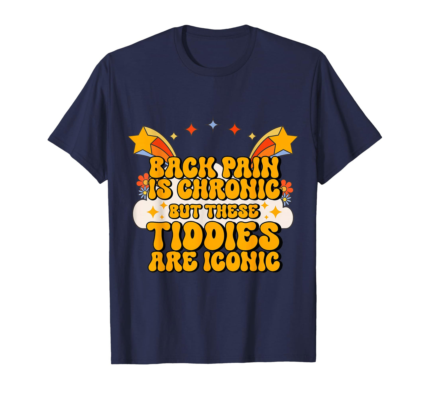 Inappropriate Back Pain Chronic But These Tiddies Are Iconic T-Shirt