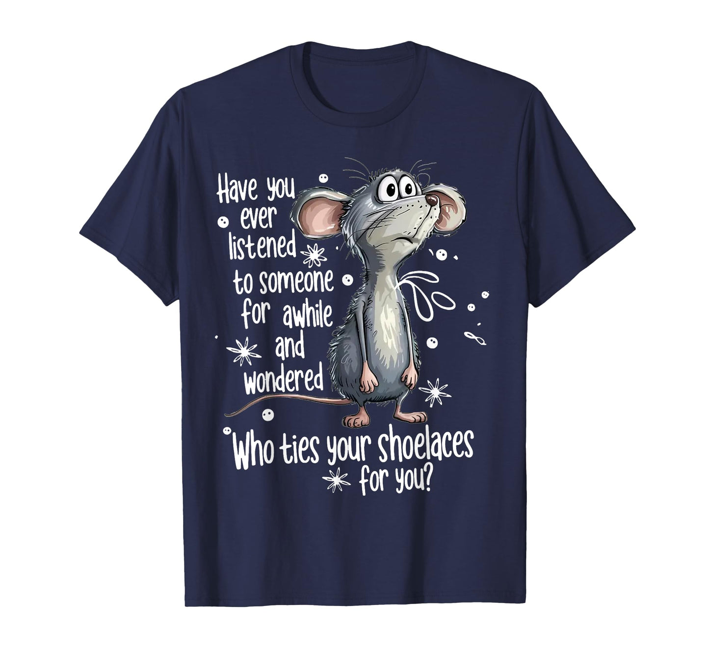 Mouse Have You Ever Listened To Someone For A While And T-Shirt