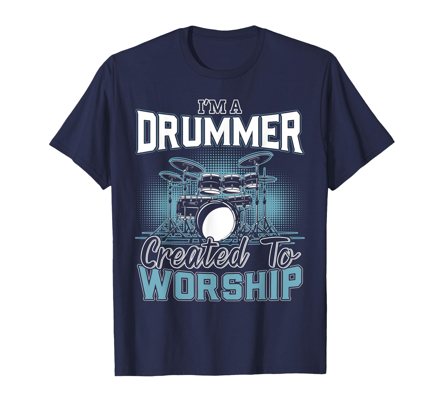 I'm a Drummer Created To Worship | Music Band T-Shirt