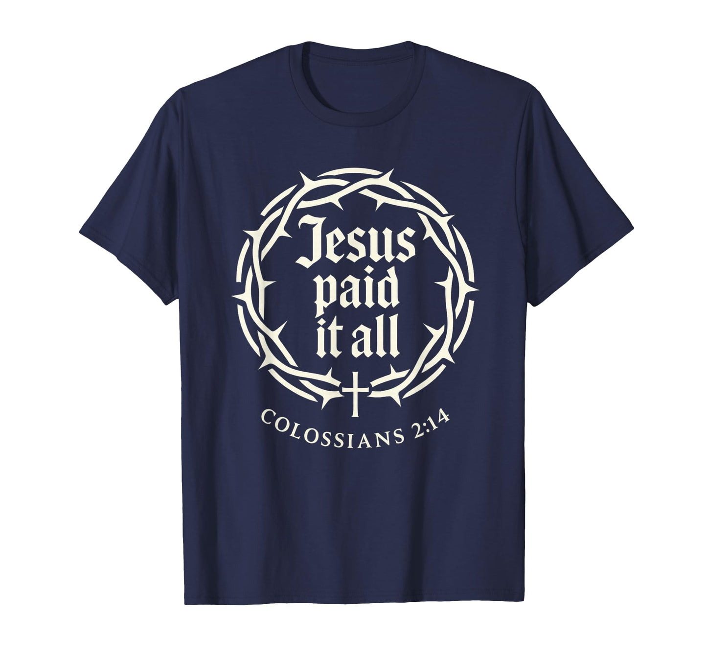 Jesus Paid It All Colossians 2:14 Cross Christian Religious T-Shirt