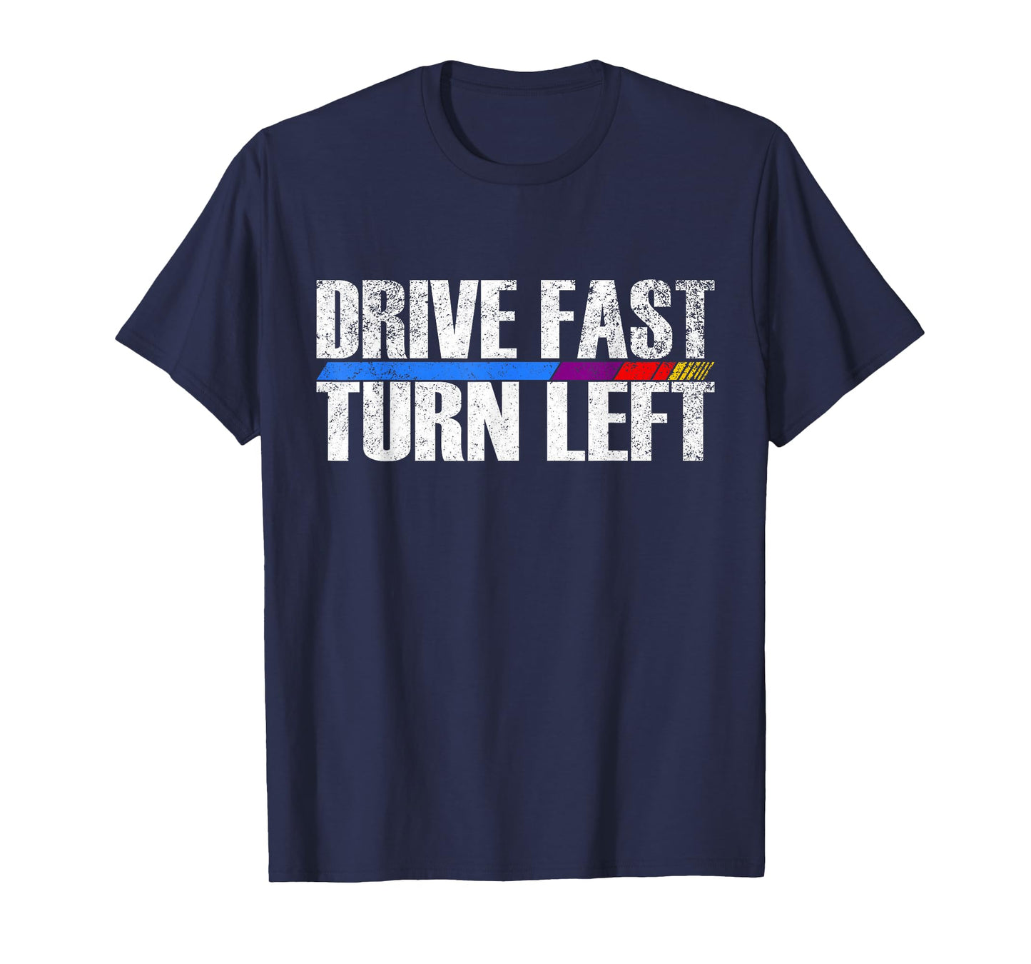 Funny Drive Fast Turn Left Circle Track Racing T-Shirt