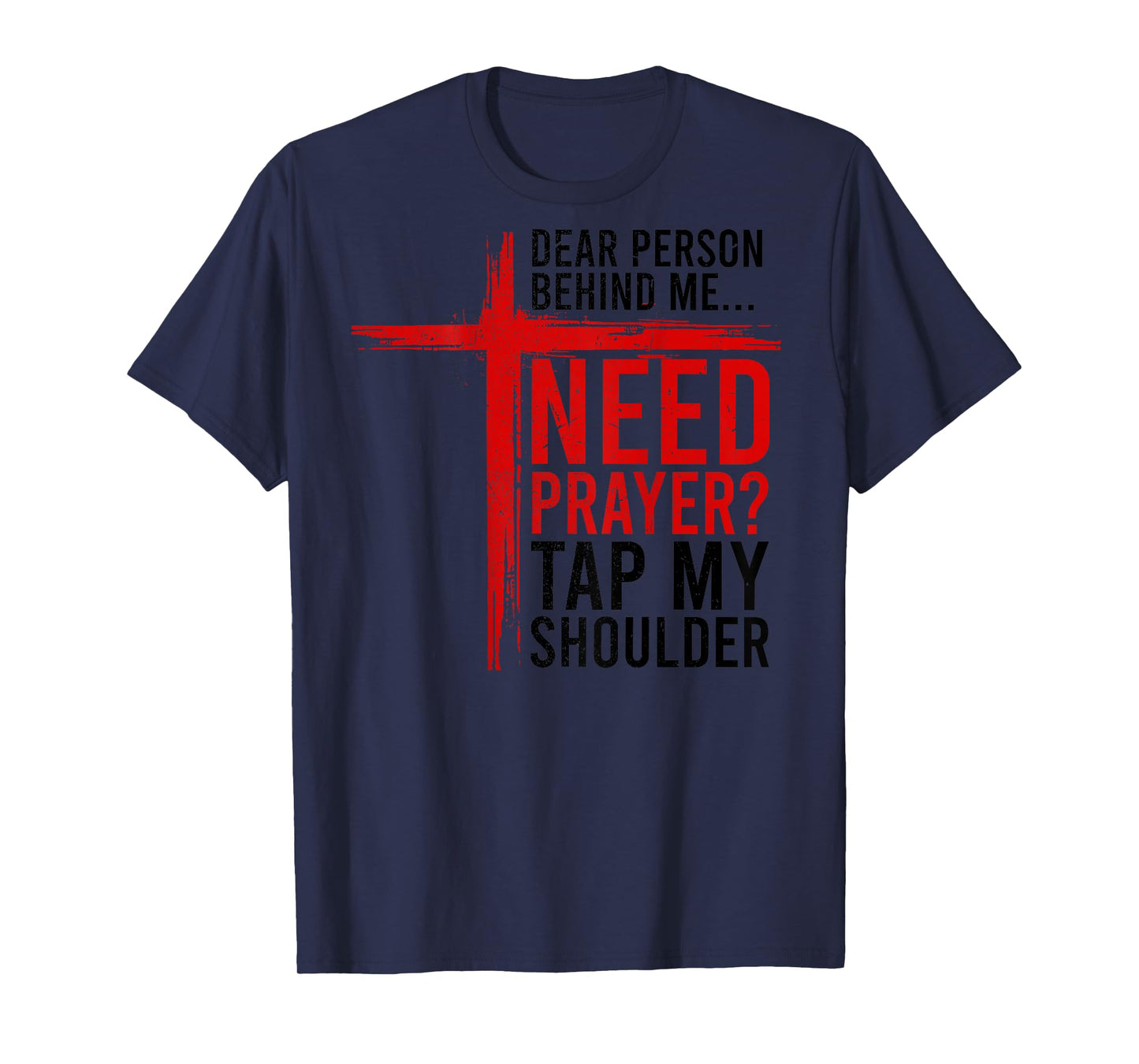 On Back Dear Person Behind Me Need Prayer Tap My Shoulder T-Shirt