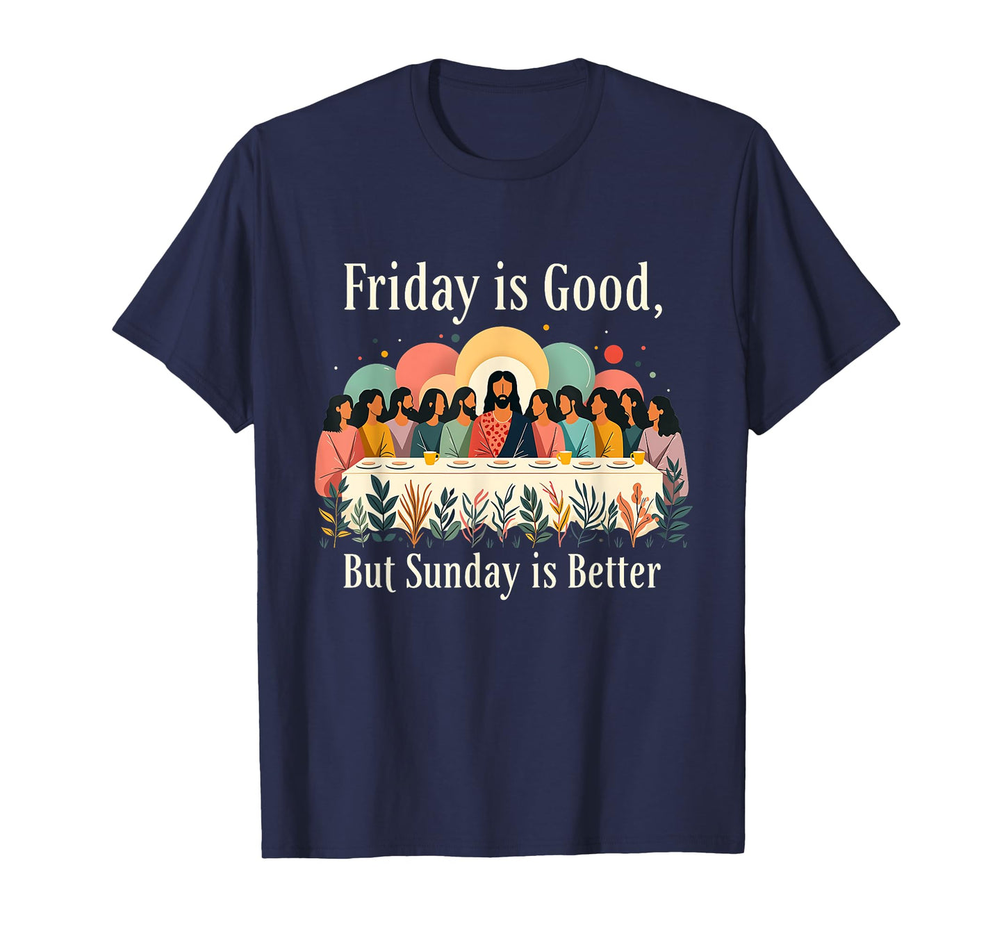 Friday Is Good Sunday Is Better Christian Easter Day Design T-Shirt