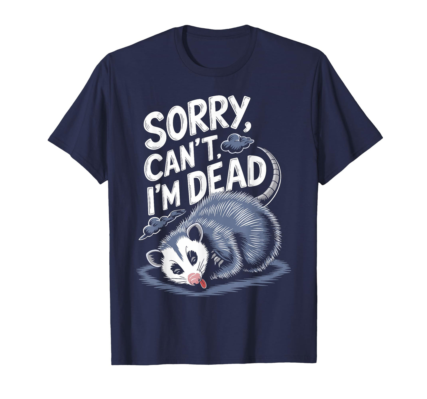 Sorry Can't I'm Dead Funny Possum Character Playing Dead T-Shirt