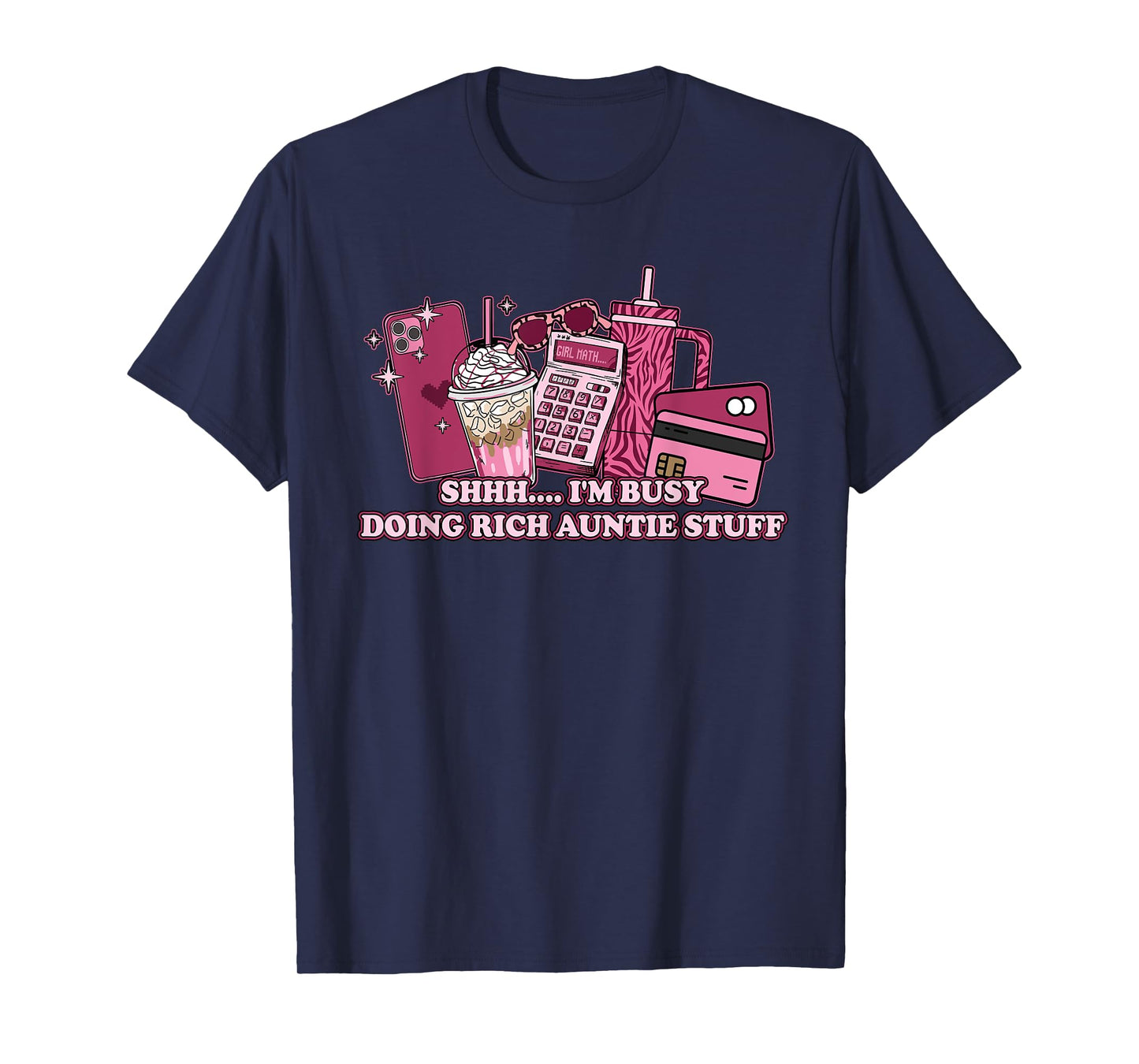 Shhh I Am Busy Doing Rich Auntie Stuff Funny Quote T-Shirt