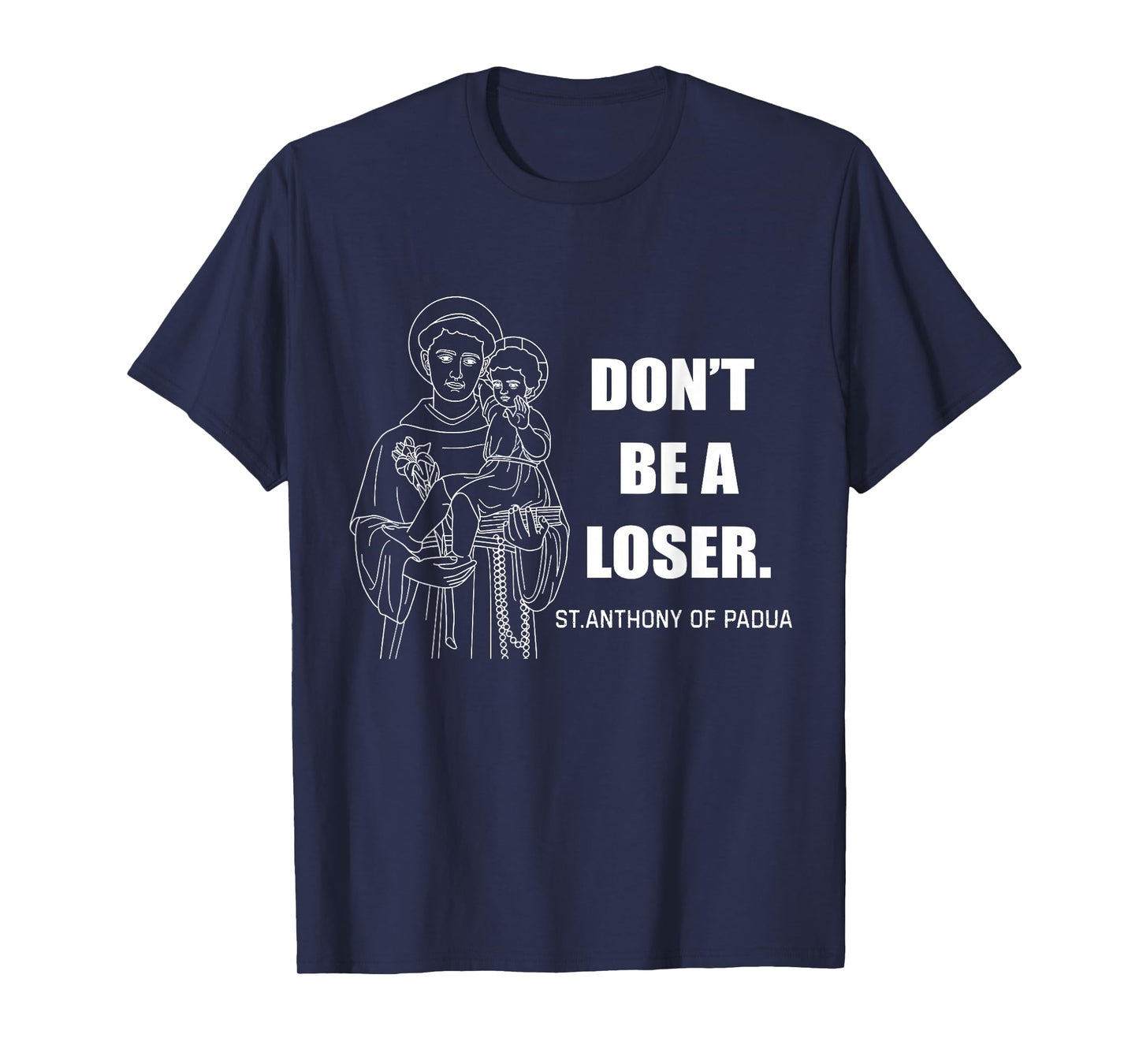 Don't Be A Loser St Anthony Of Padua T-Shirt