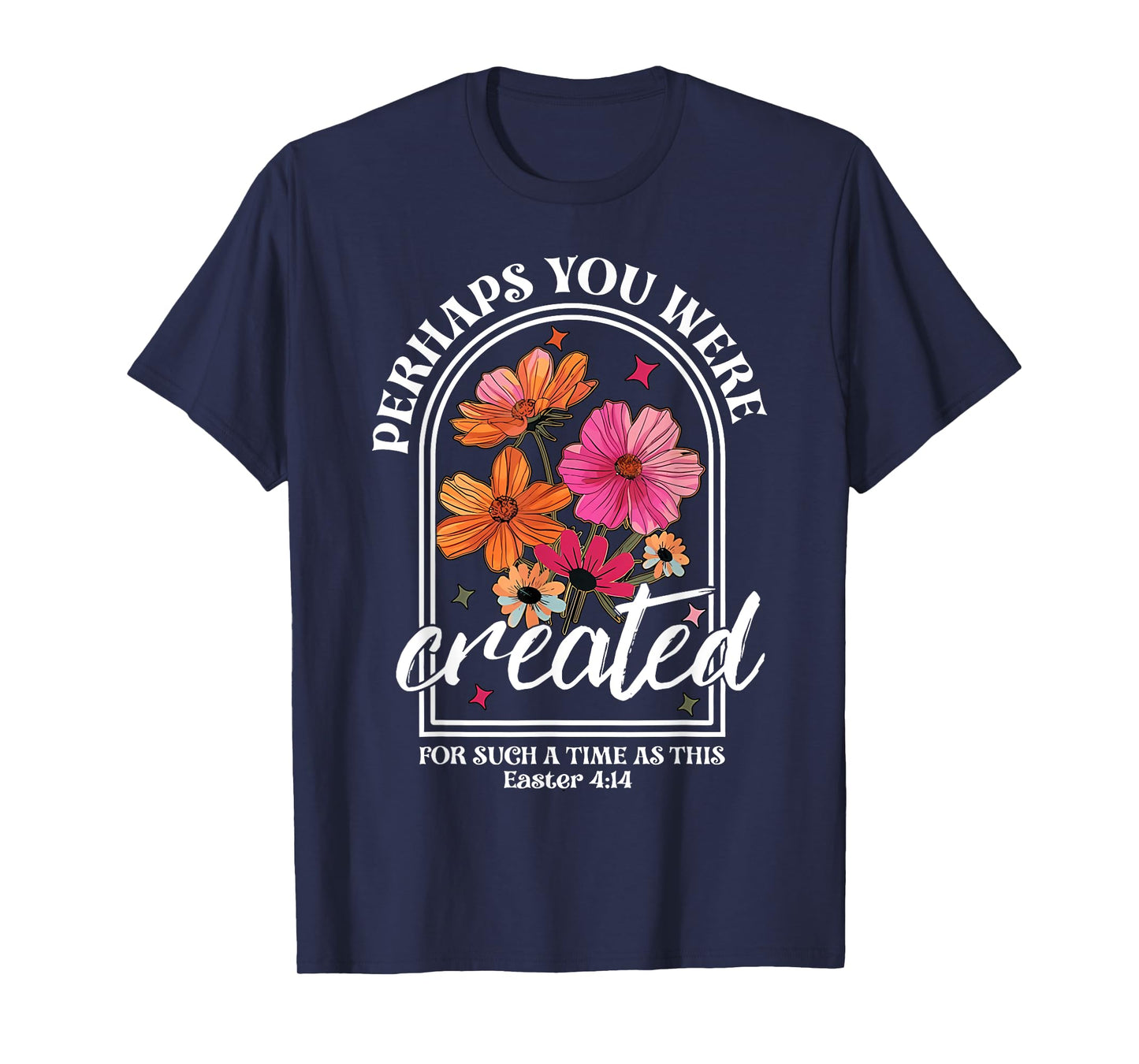 Perhaps You Were Created For Such A Time As This Christian T-Shirt