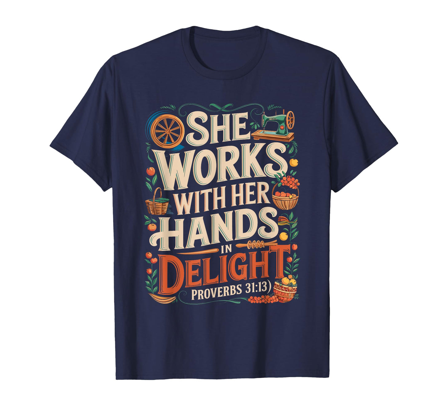 She Works with Her Hands Proverbs 31:13 Design T-Shirt