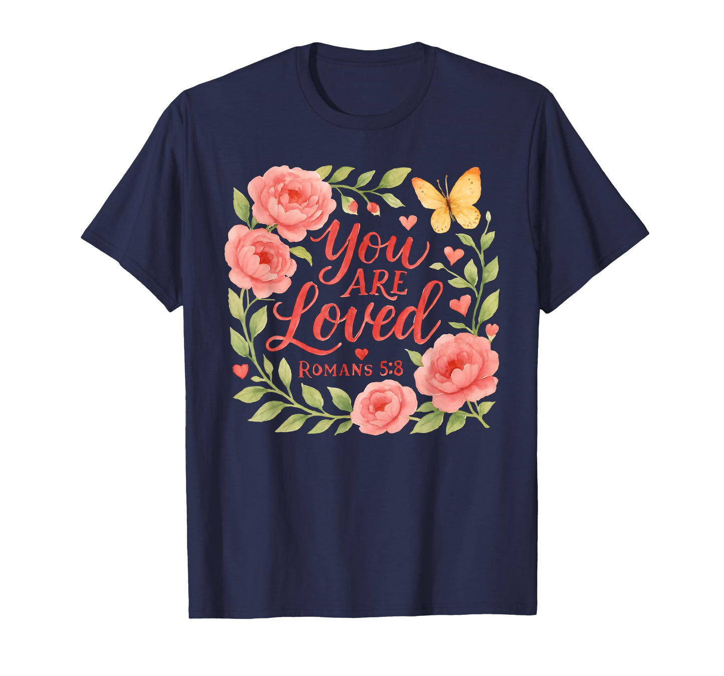 Romans 5:8 - You are Loved Christian Scripture T-Shirt
