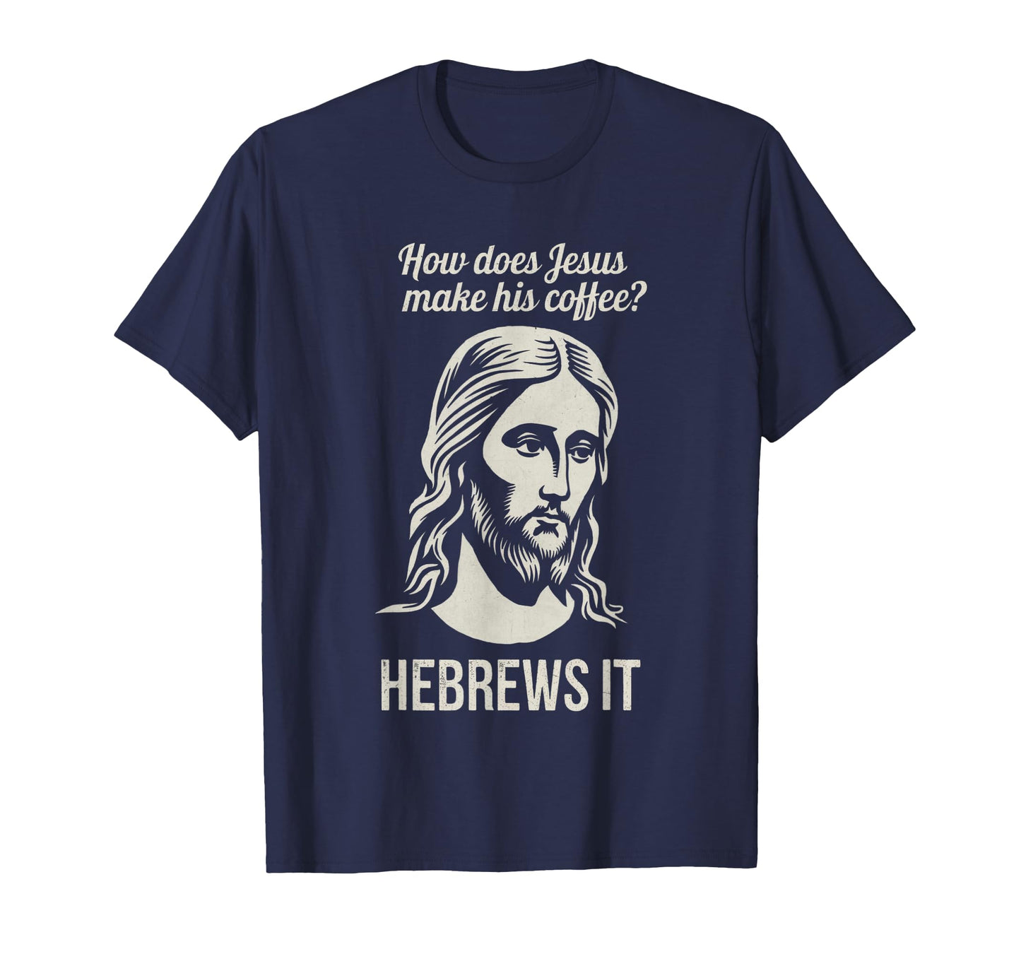 Funny Saying How Does Jesus Make Coffee Hebrews it Women Men T-Shirt