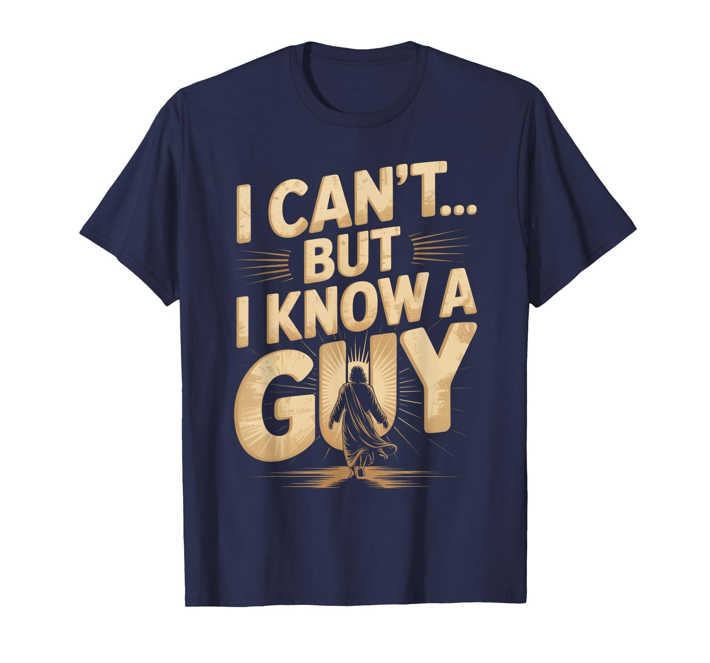 I Can't But I Know A Guy Jesus Cross Funny Christian T-Shirt