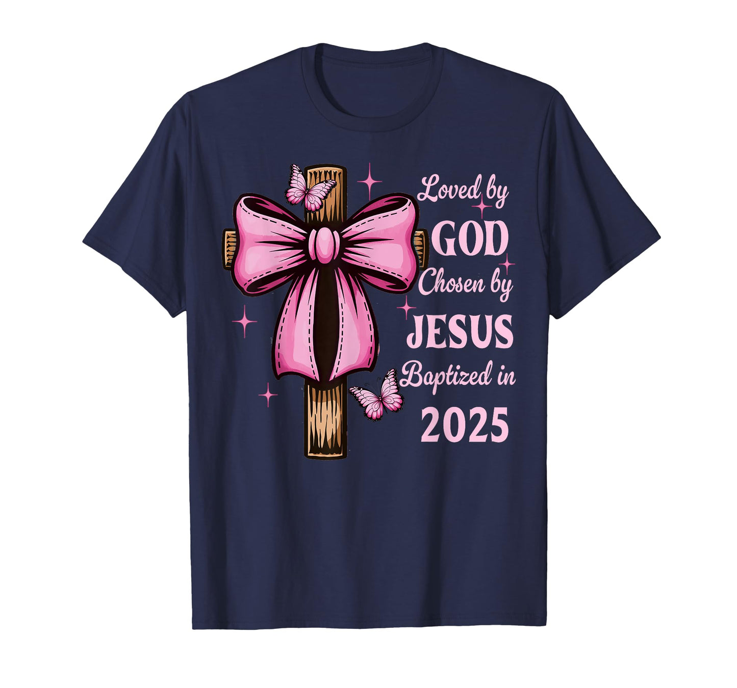Loved By God Chosen By Jesus Baptized 2025 Coquette Cross T-Shirt