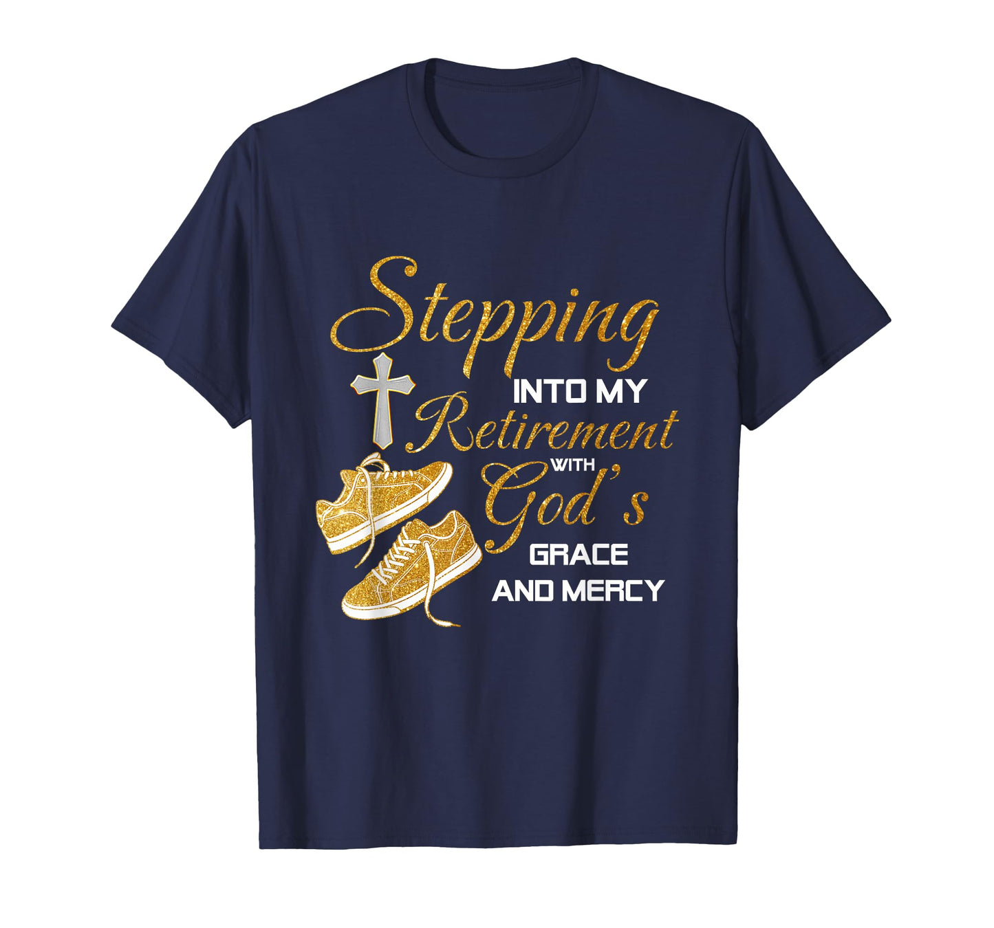 Stepping Into My Retirement With God's Grace And Mercy T-Shirt