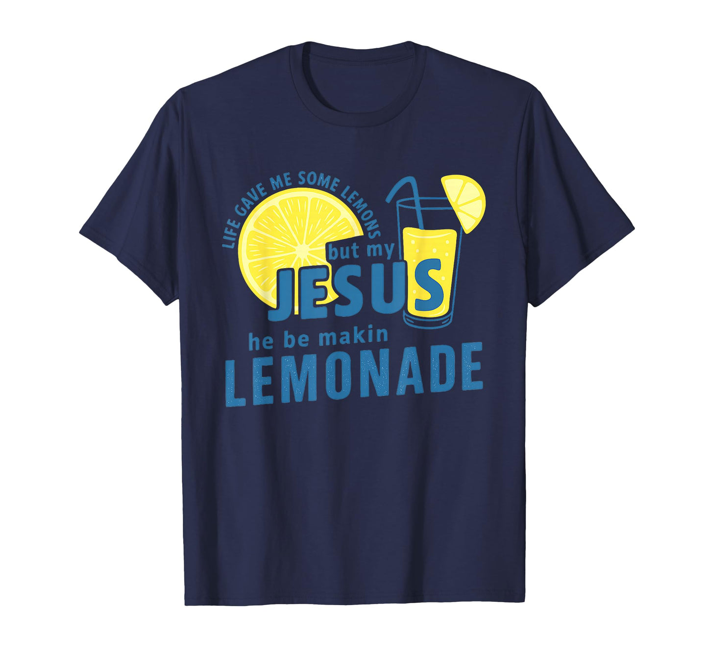 Life Lemons But My Jesus Makes Lemonade Quote T-Shirt