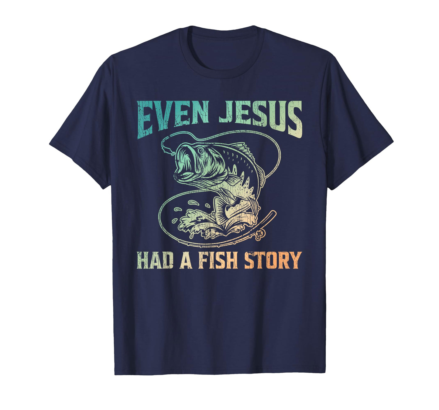 Even Jesus Had A Fish Story Christian Fishing T-Shirt