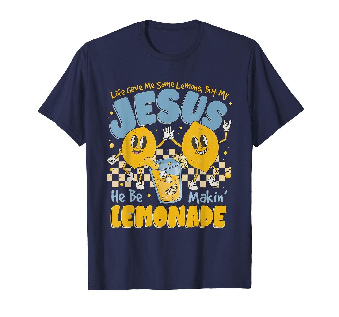 Life Gave Me Some Lemons But My Jesus He Be Makin' Lemonade T-Shirt