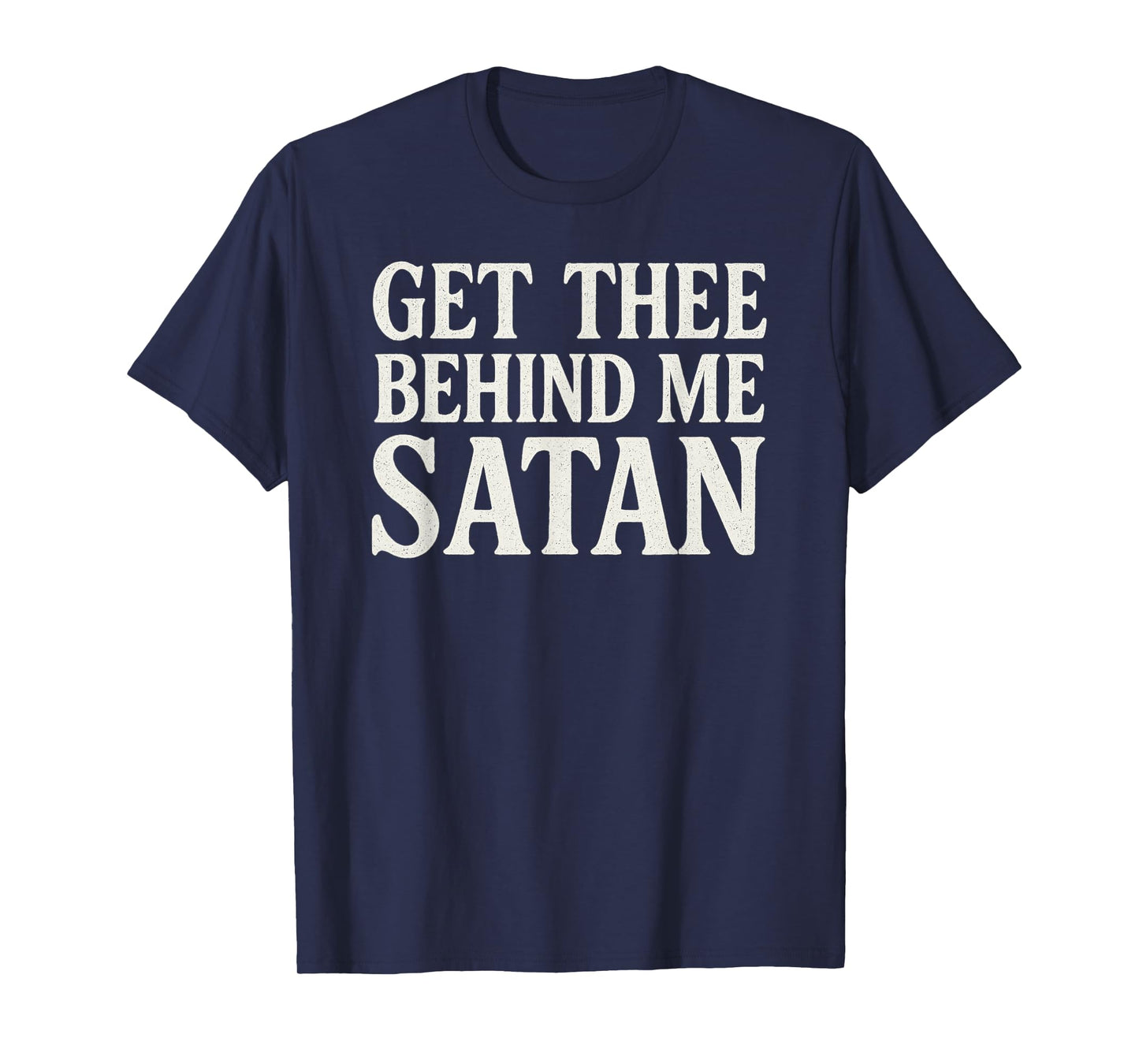 Get Thee Behind Me Satan Bold Christian Faith T-Shirt