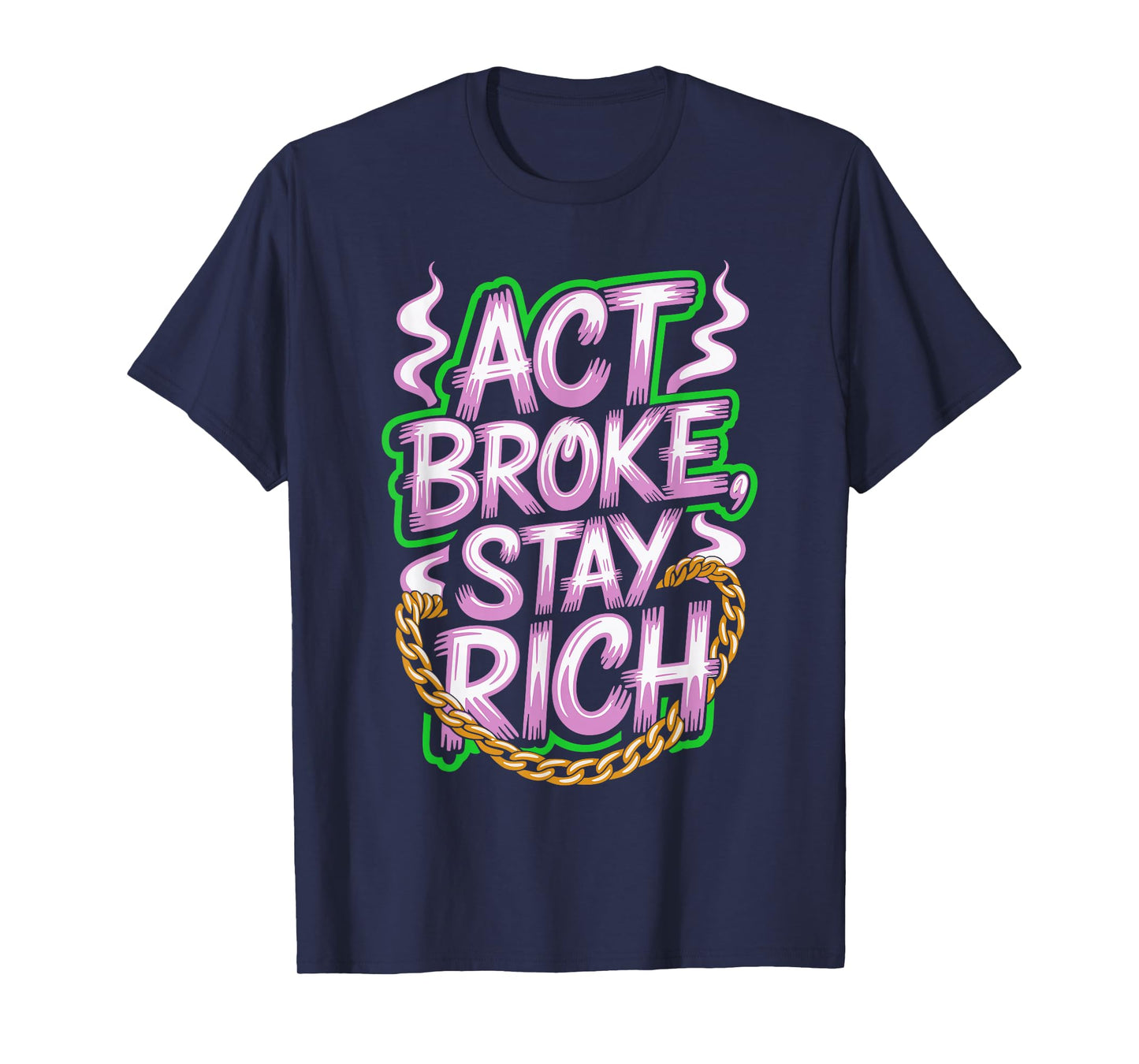 Act Broke Stay Rich Money Mindset Quote Hustle Lifestyle T-Shirt
