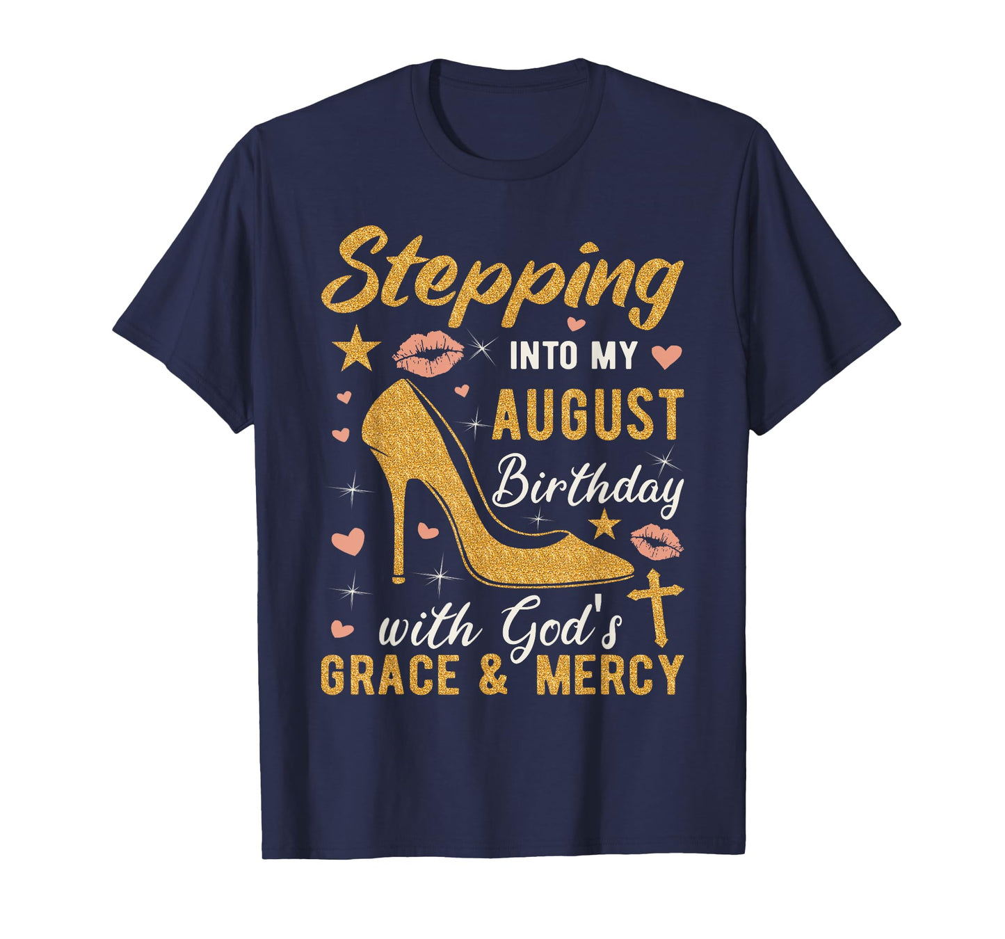 Stepping Into My August Birthday With Gods Grace And Mercy T-Shirt