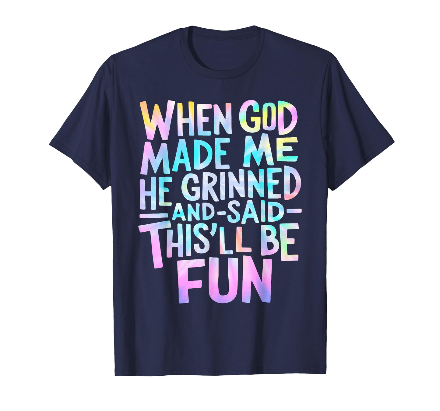 When God Made Me He Grinned and Said Funny Sarcastic Saying T-Shirt