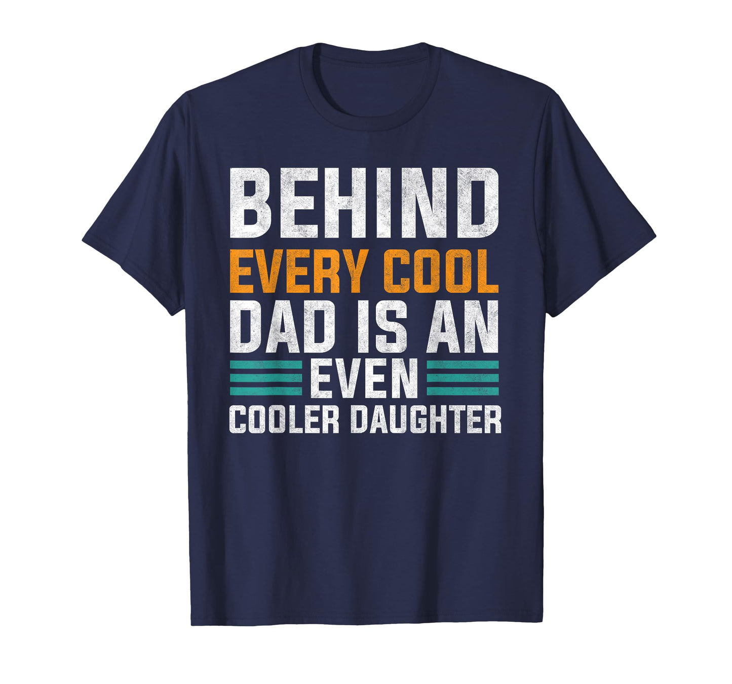 Behind Every Cool Dad Is An Even Cooler Daughter Cute Quote T-Shirt