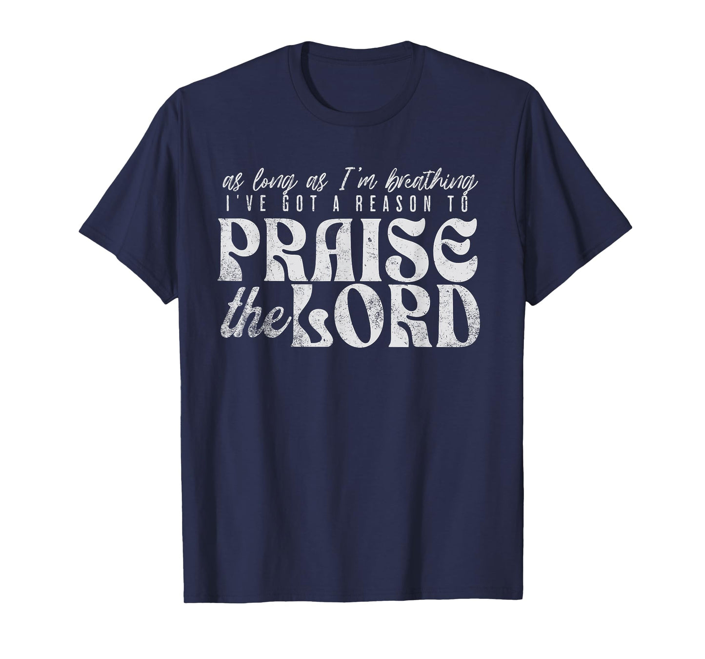 As Long As I'm Breathing I've Got a Reason to Praise T-Shirt