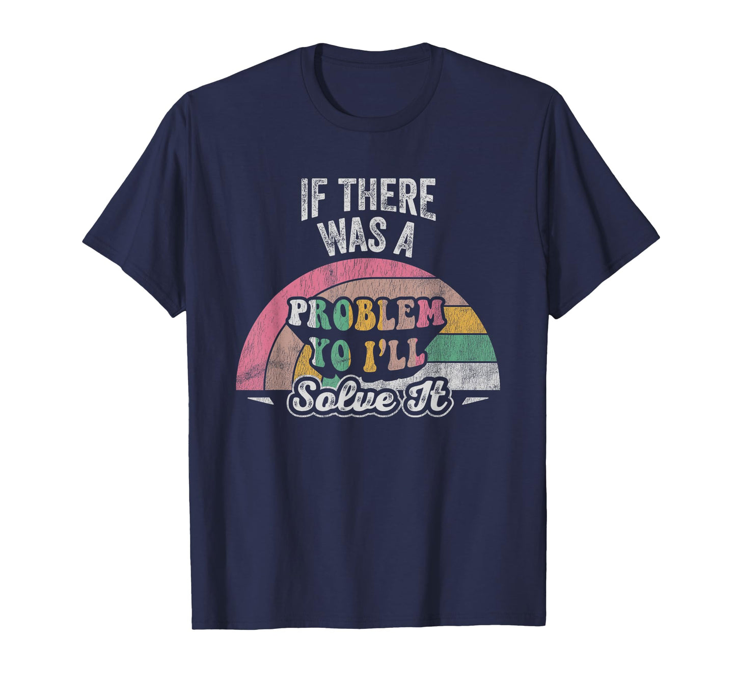 If There Was A Problem Yo I'll Solve It Rainbow T-Shirt