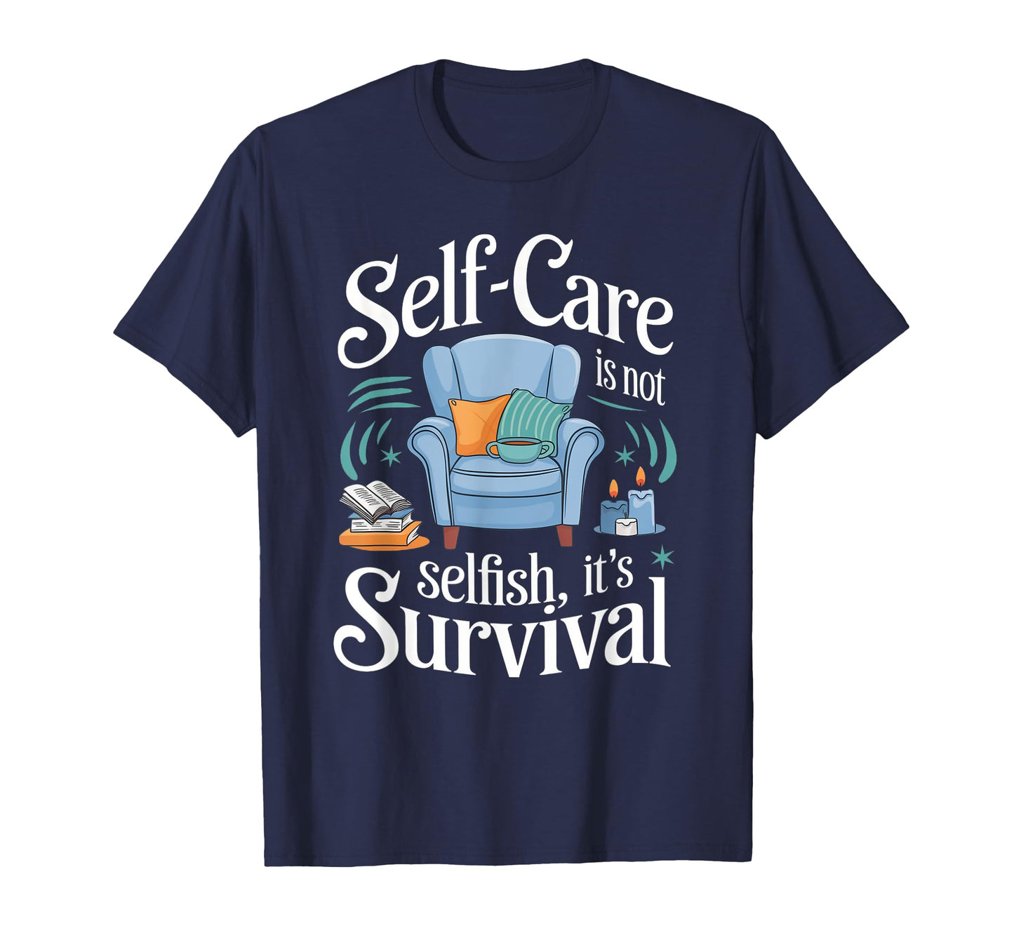 Self-Care Isn’t Selfish It’s Survival Self-Love Affirmations T-Shirt