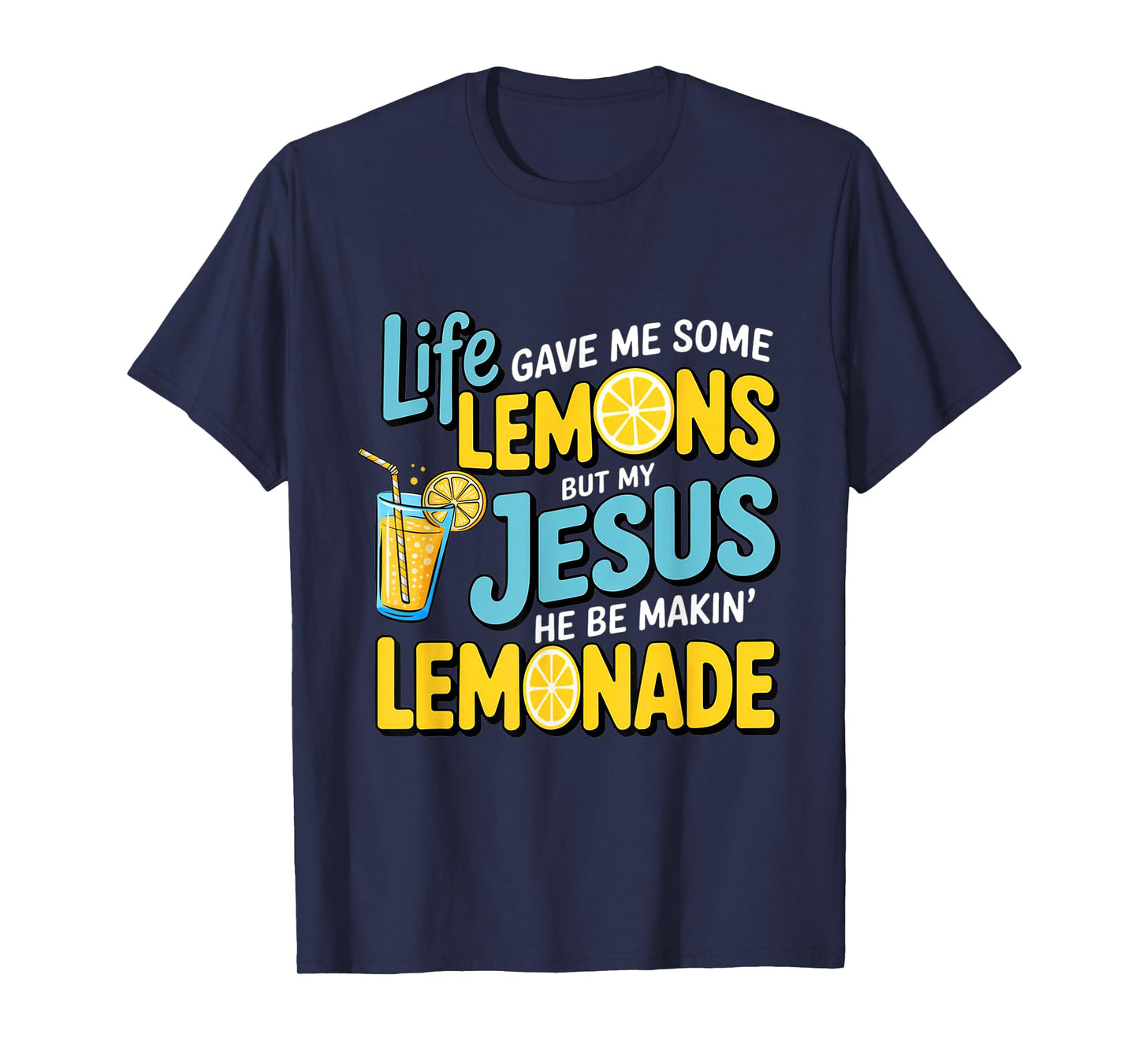 Life Gave Me Some Lemon But My Jesus He Be Makin' Lemonade T-Shirt