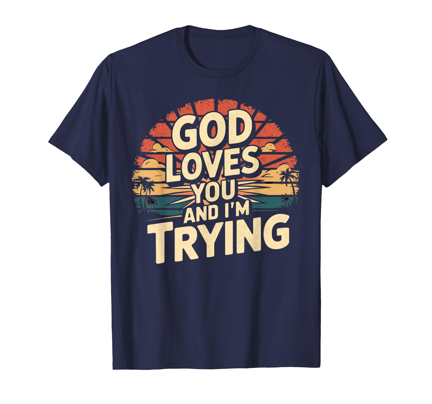 Jesus Loves You And I'm Trying Funny Christian Shirt T-Shirt