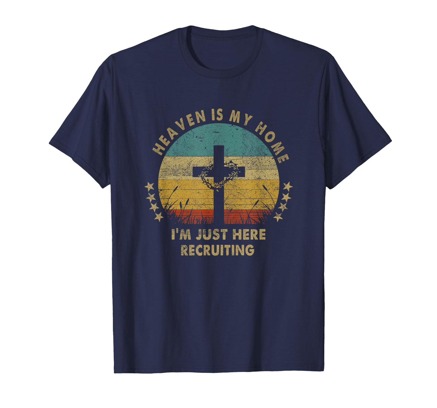 Heaven Is My Home Im Just Here Recruiting Funny Christian T-Shirt