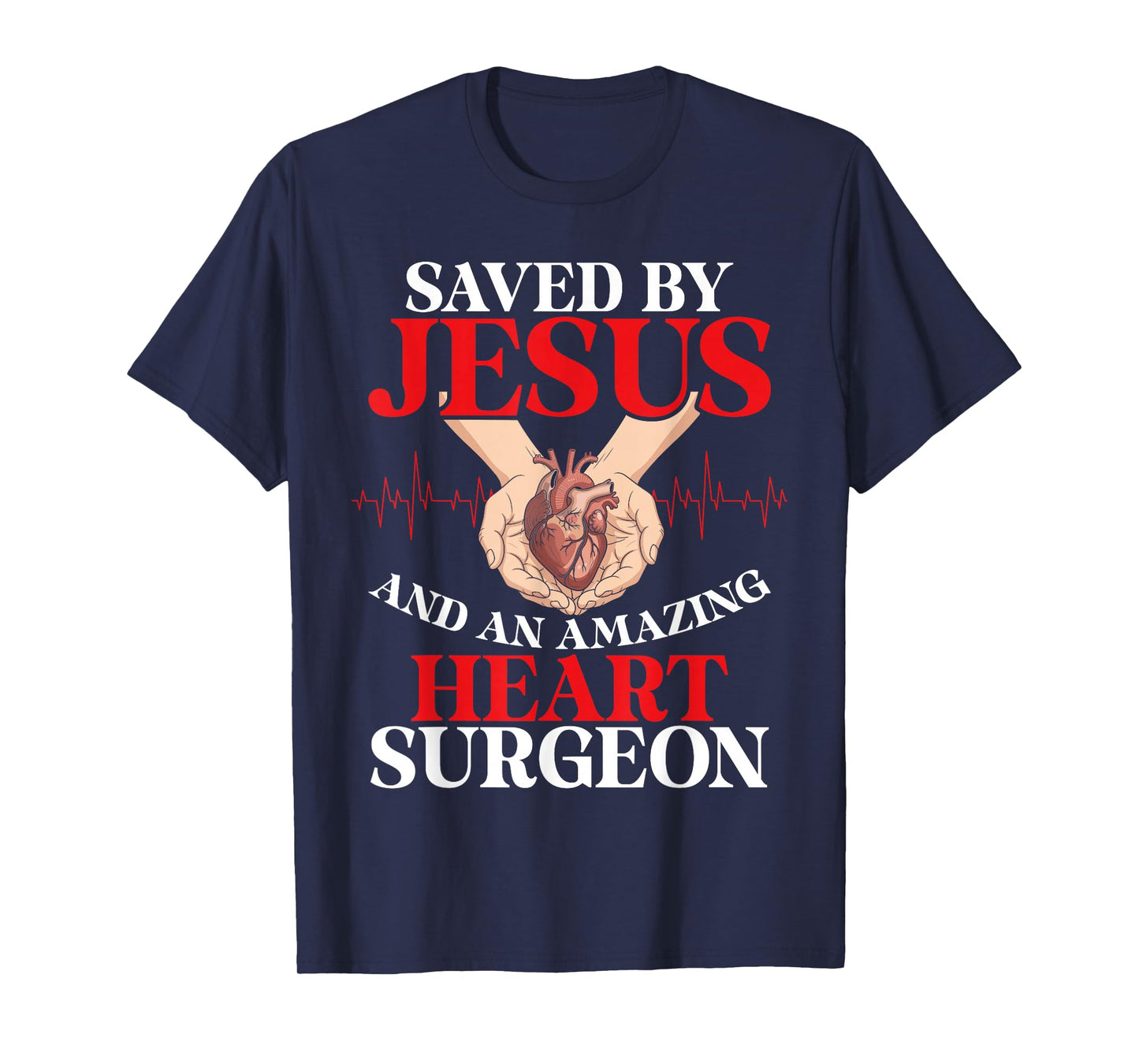 Saved by Jesus Amazing Heart Surgeon Medical Heart Patient T-Shirt