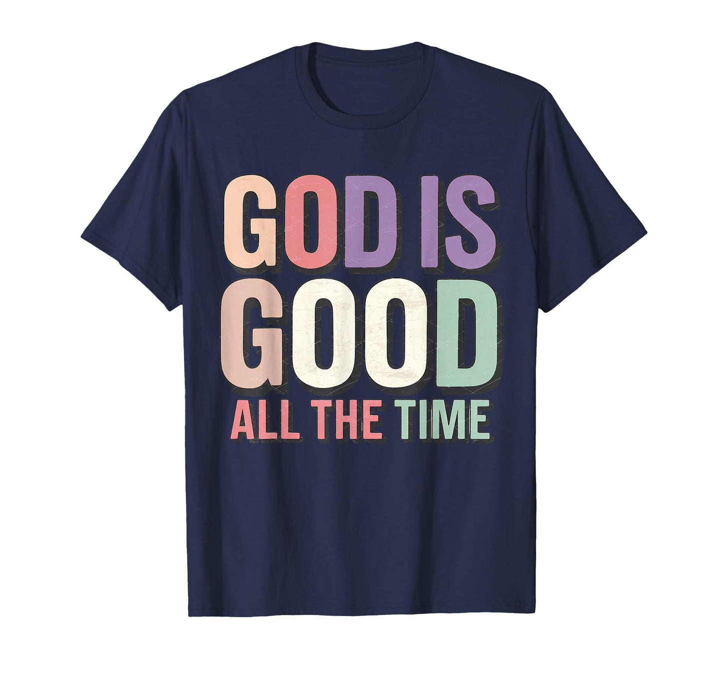 God is Good All The Time Christianity Colorful Quote Faith T-Shirt