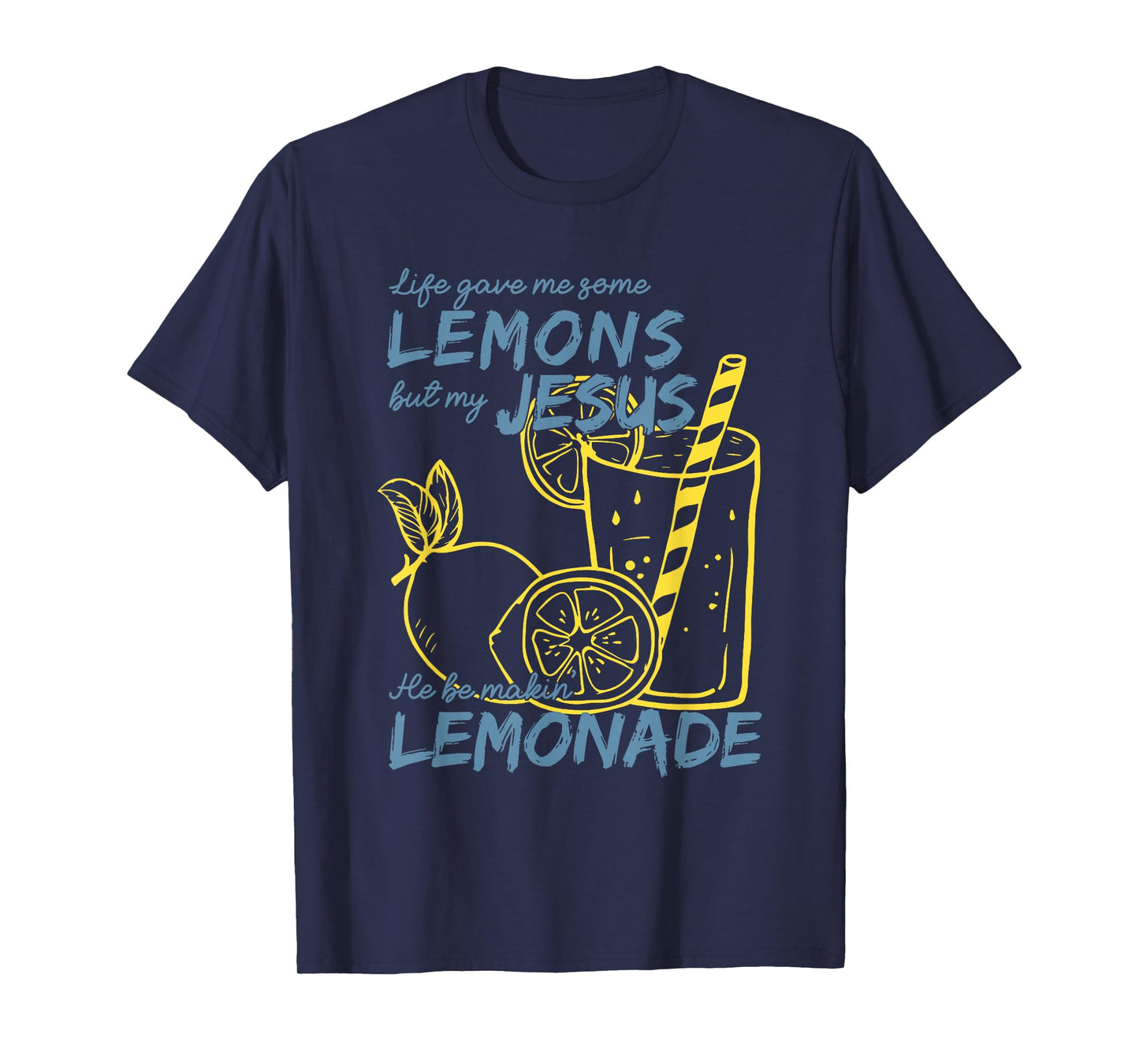 Life Gave Me Some Lemons But My Jesus He Be Making Lemonade T-Shirt