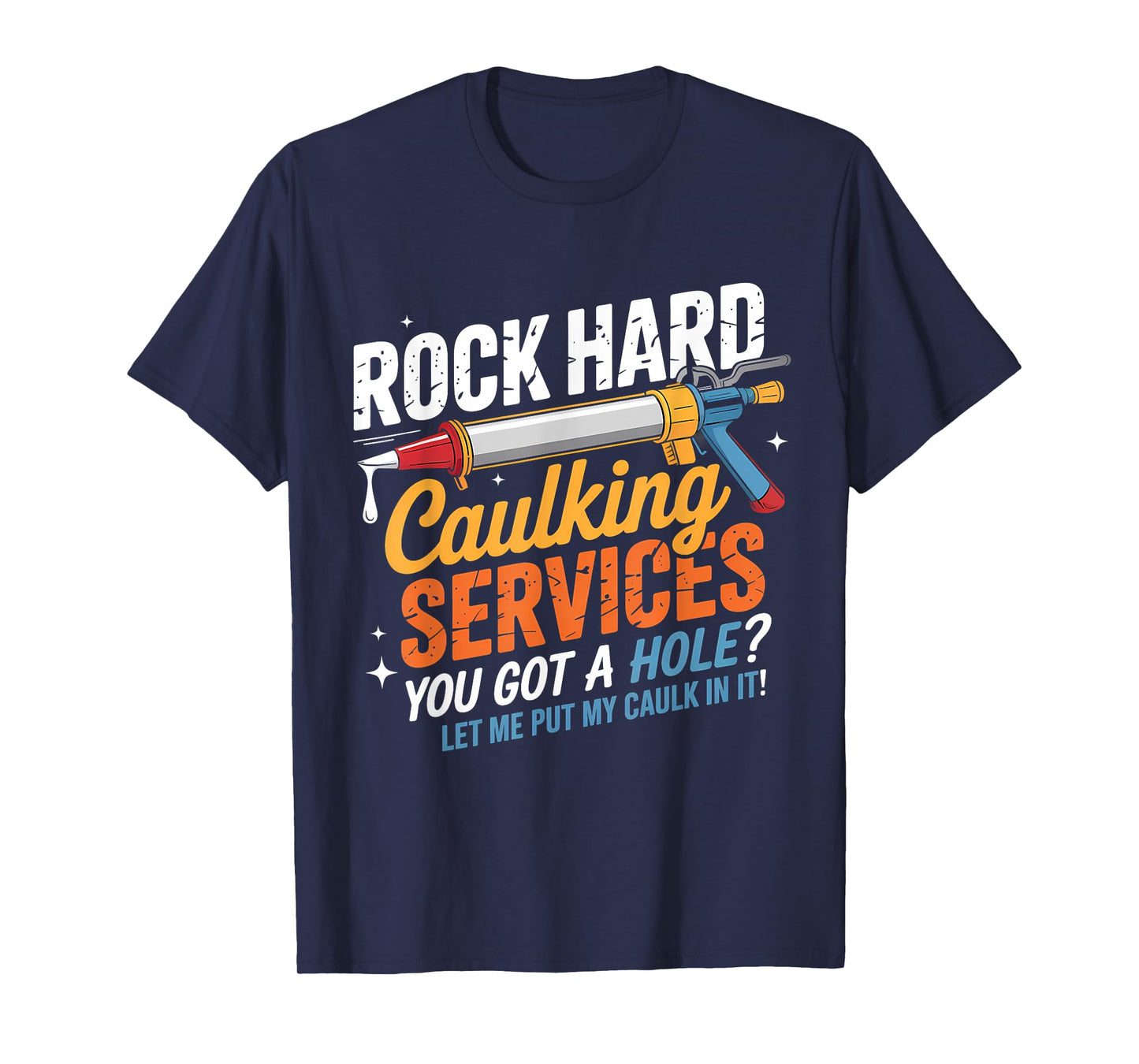 Rock Hard Caulking Services Funny Adult Humor T-Shirt