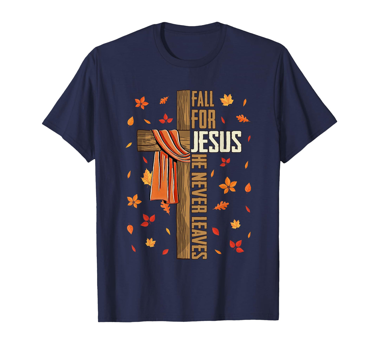 Fall for Jesus He Never Leaves Autumn Christian Faith Cross T-Shirt