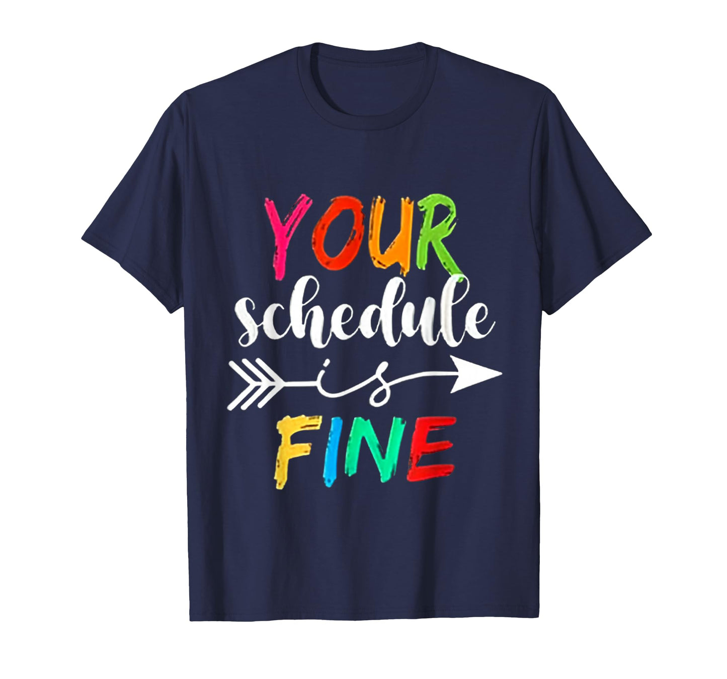 Your Schedule is Fine Funny Sarcastic Quote Bold Statement T-Shirt