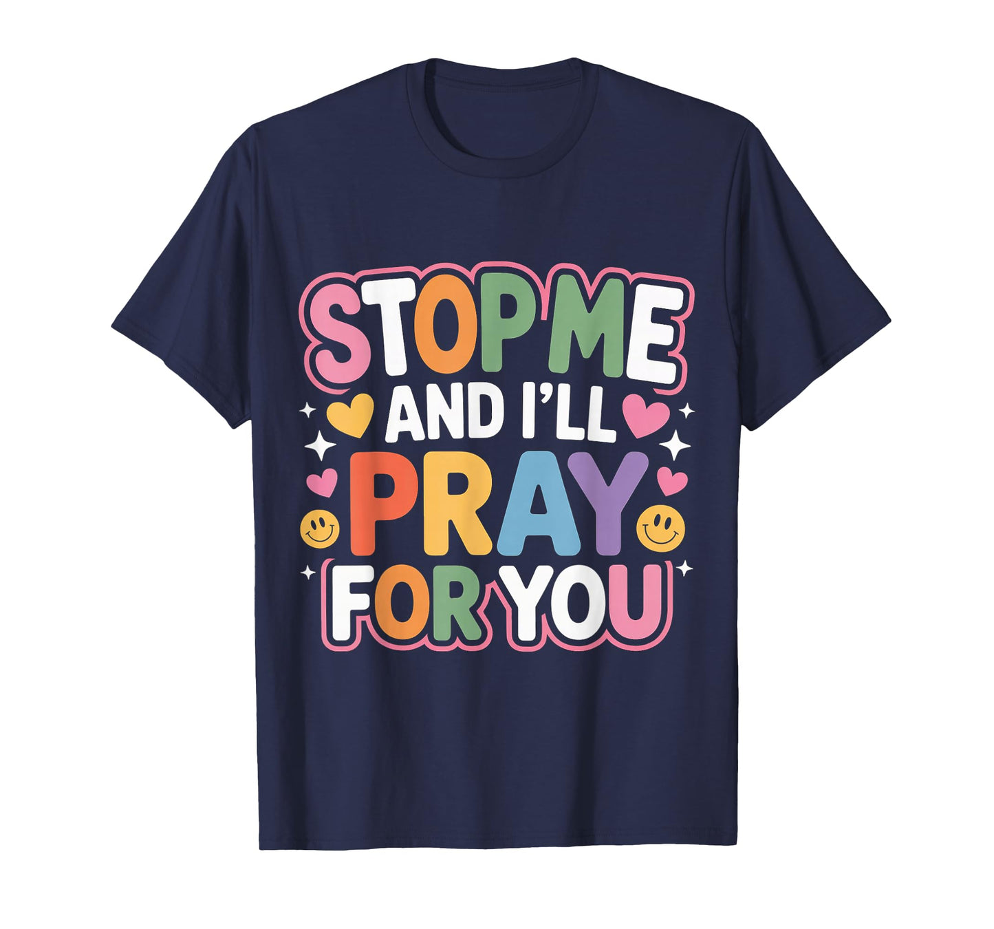 Stop Me and I'll Pray for You Faith Message Encourage - T-Shirt