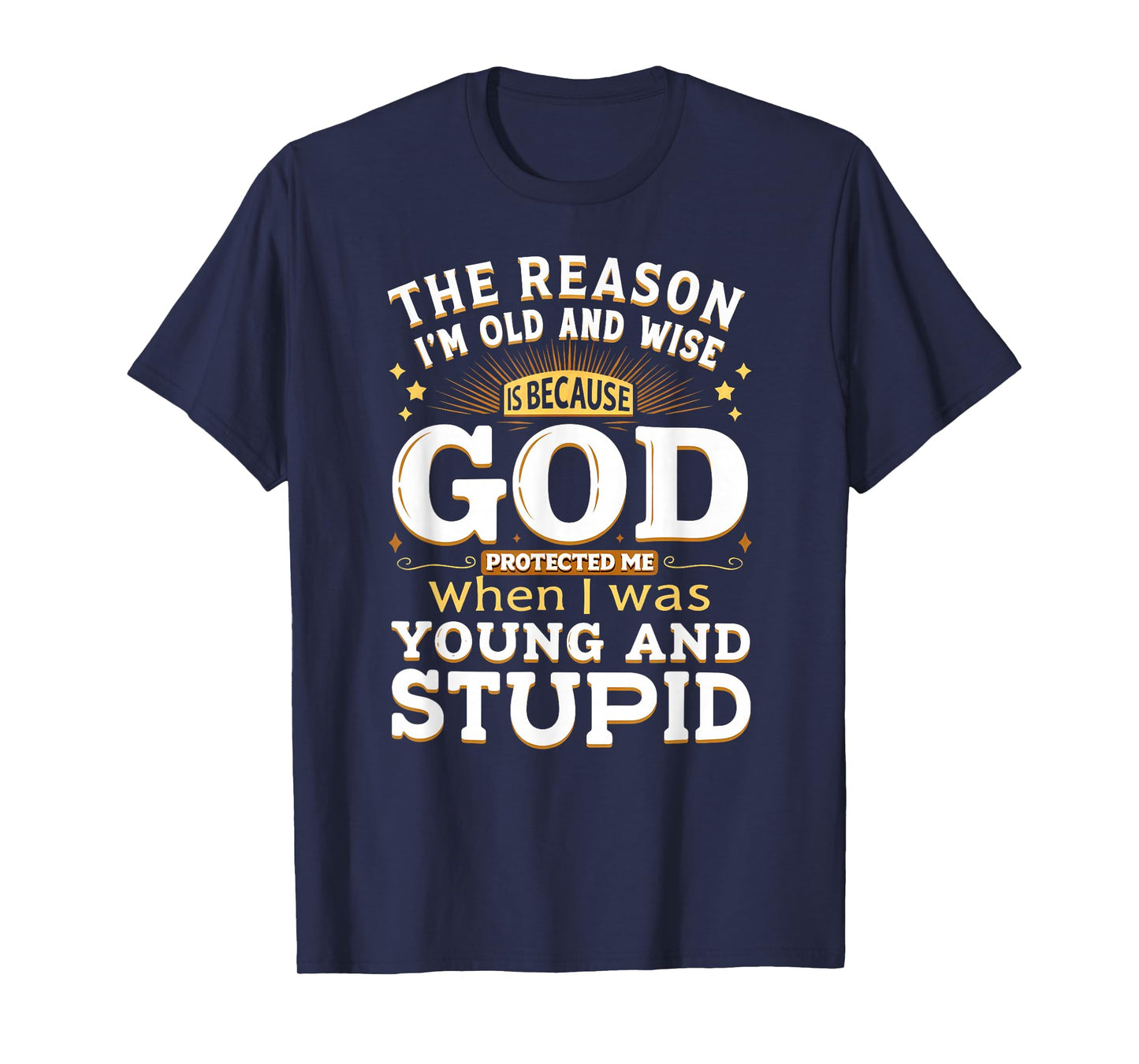 Vintage The Reason I'm Old & Wise God Protected Me T-Shirt