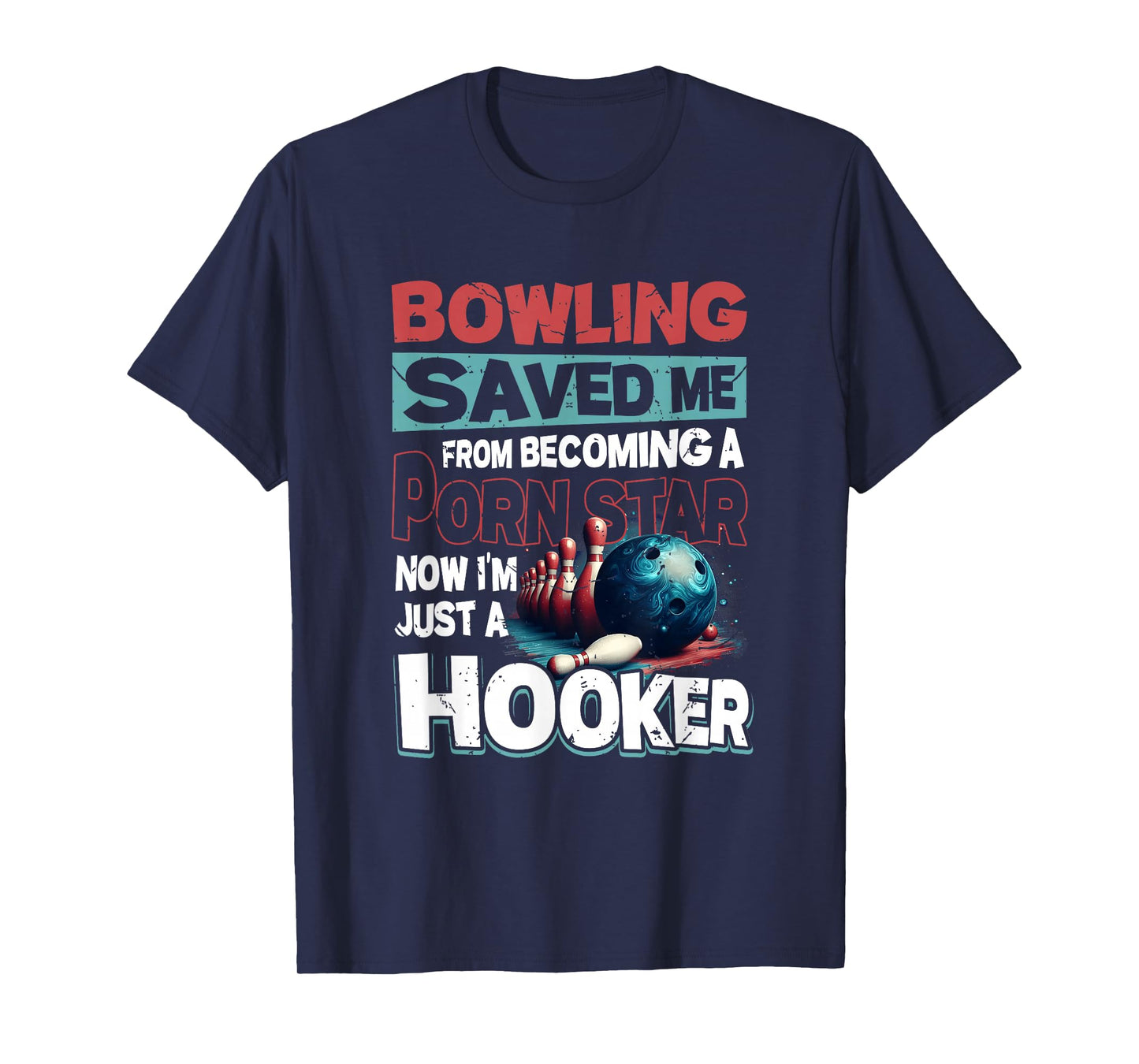 Bowling Saved Me from Becoming Star Now Just A Hooker Quote T-Shirt