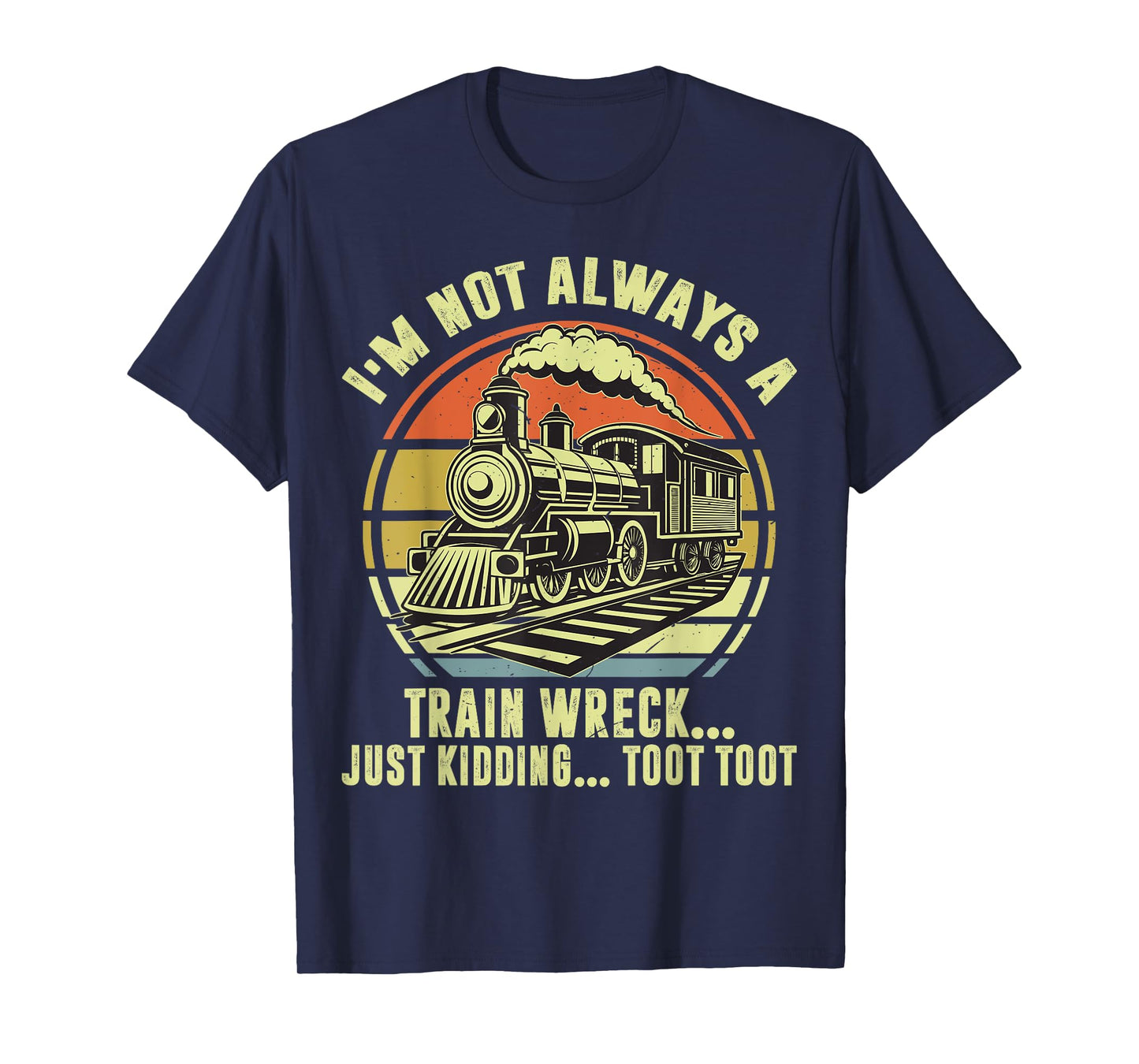 I'm Not Always A Train-Shirt Funny Locomotive Railroad Adult T-Shirt