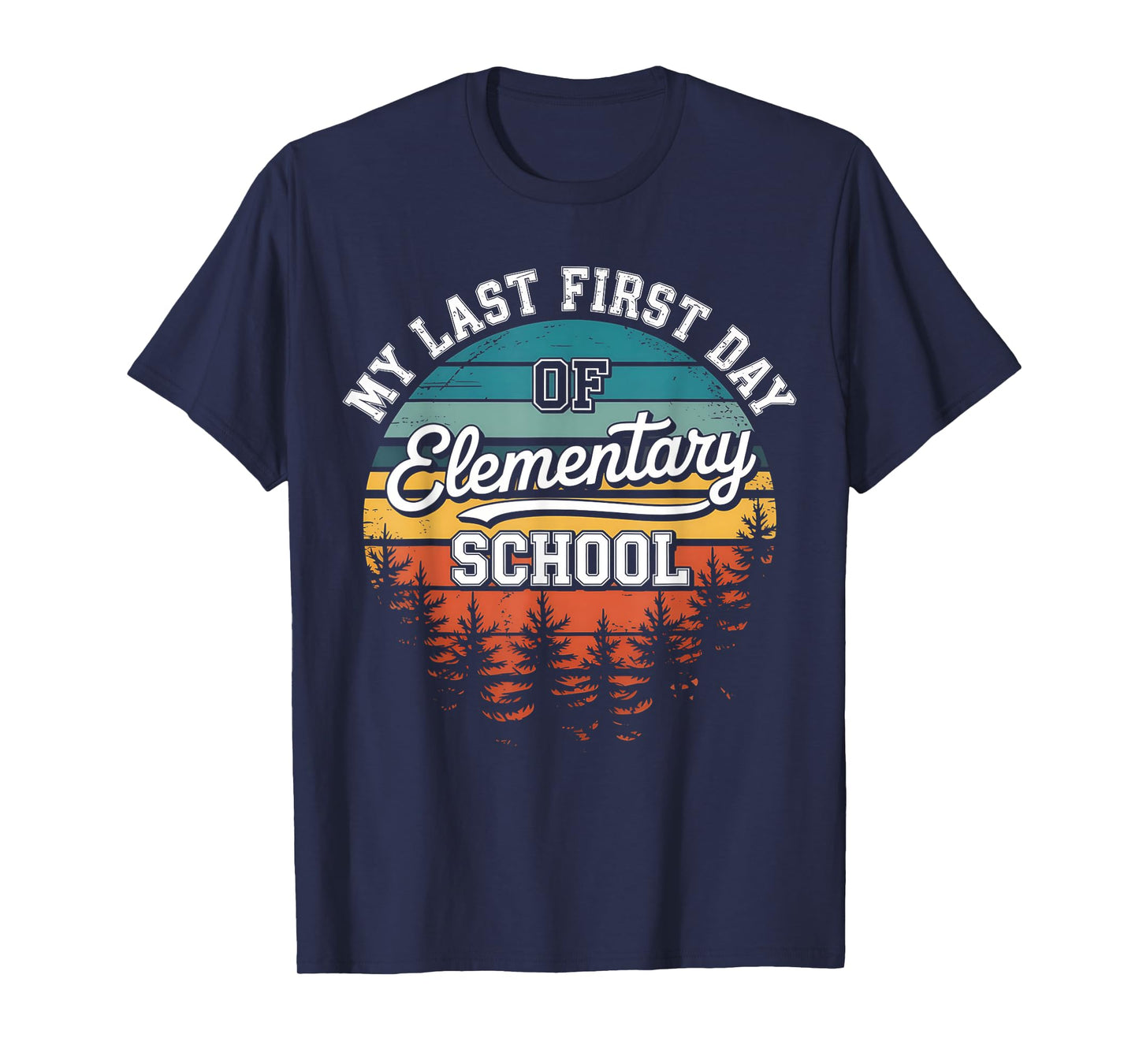 My Last First Day Of Elementary School Funny Back To School T-Shirt