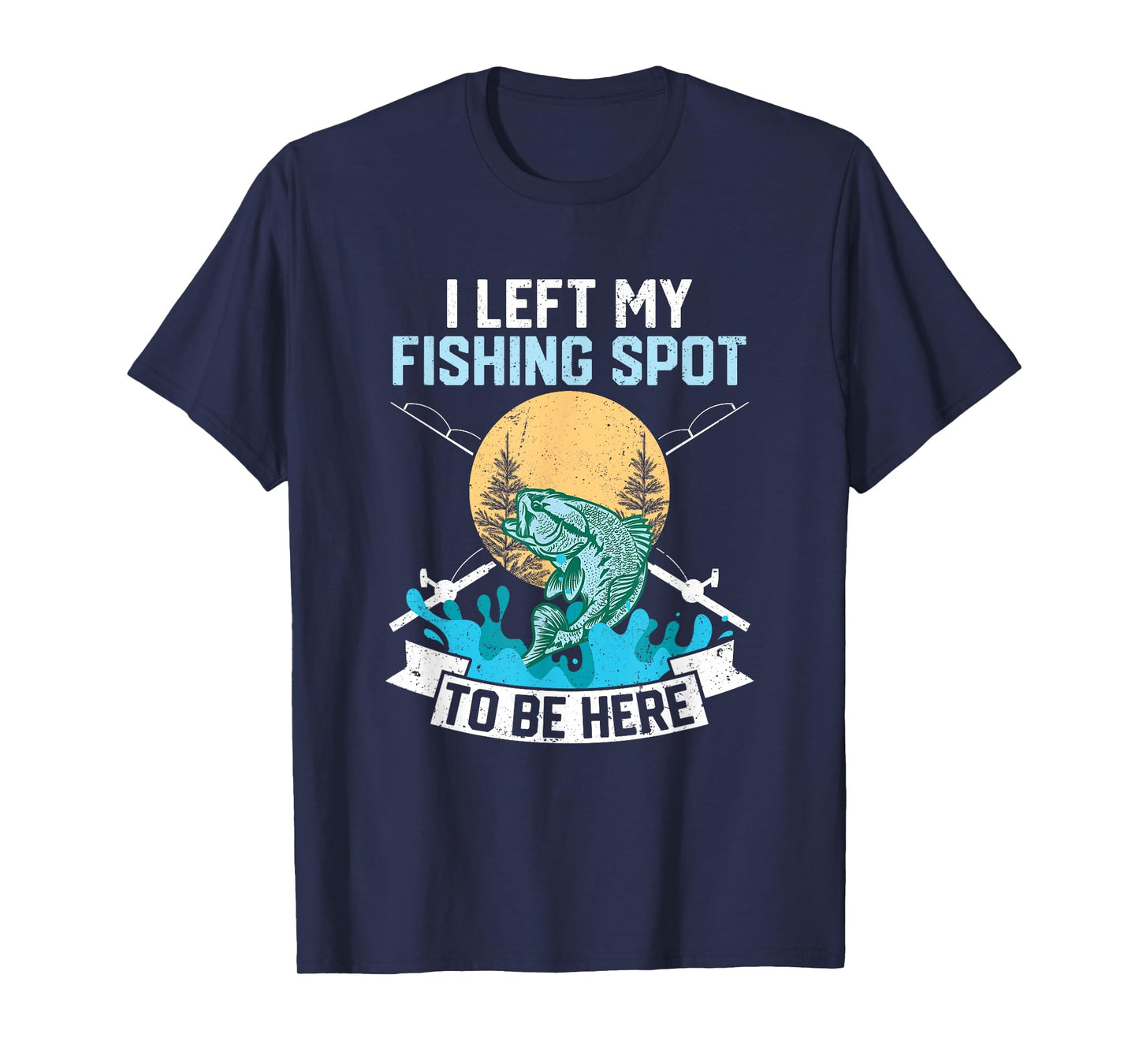 I Left My Fishing Spot To Be Here Sarcastic Fishing Men Teen T-Shirt
