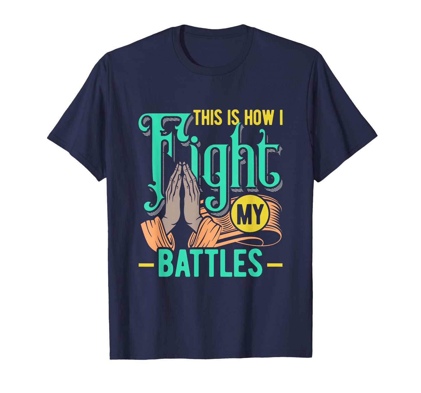 This is How I Fight My Battles Christian Worship T-Shirt