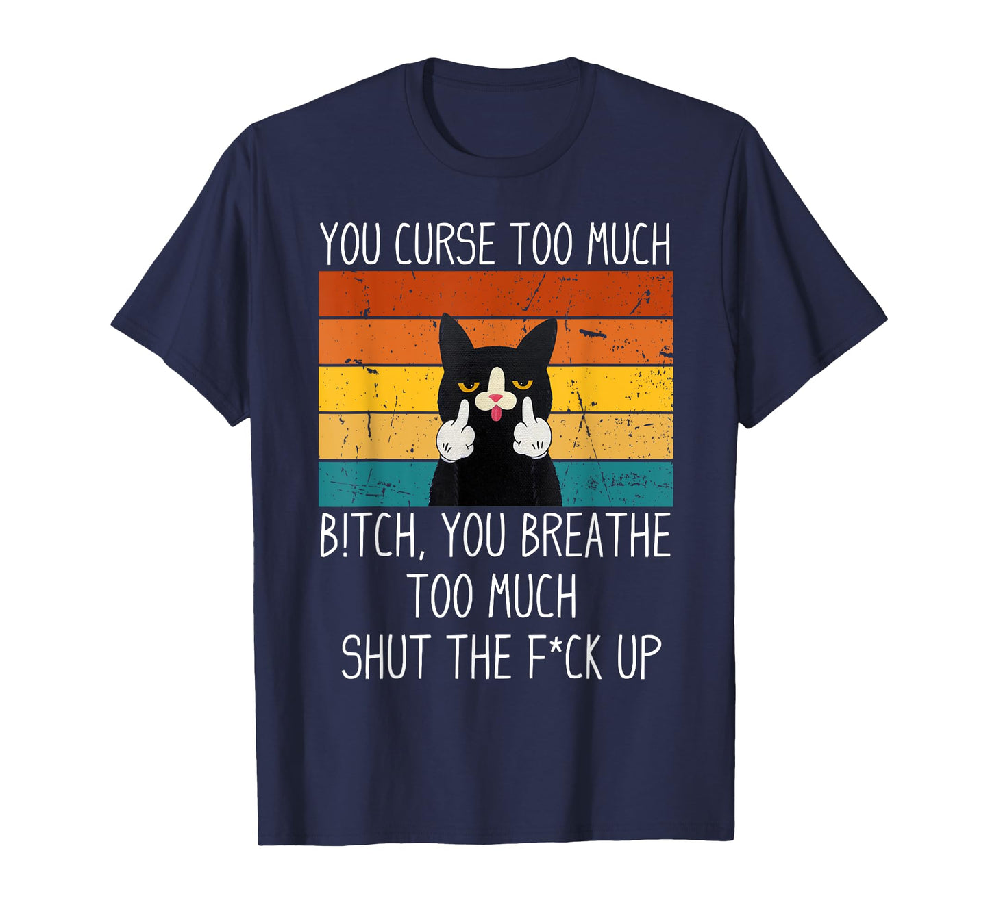 You Curse Too Much B!tch You Breathe Too Much Shut Black Cat Men Women T-Shirt