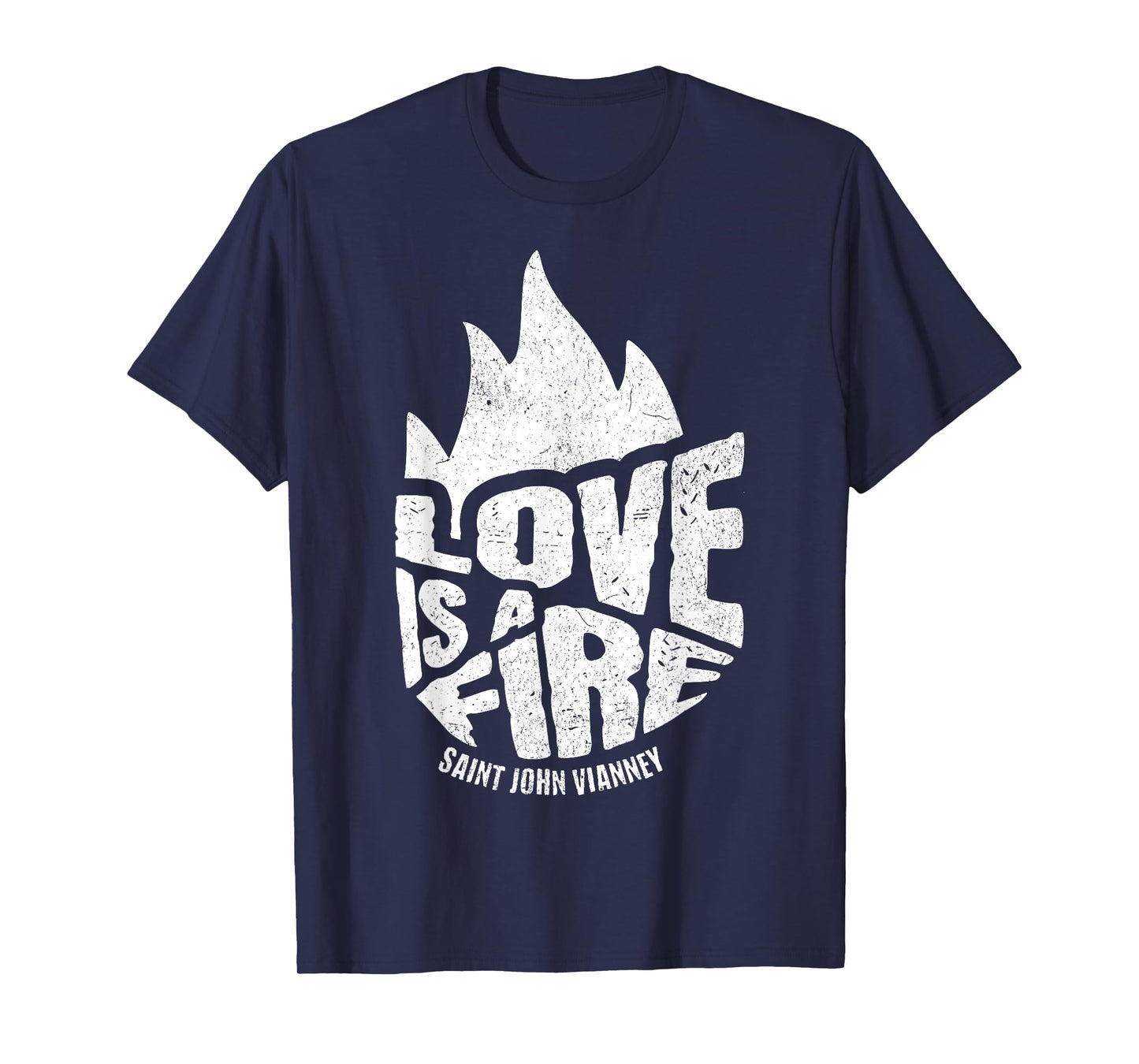Saint John Vianney Love a Fire Cure d Ars Catholic T-Shirt