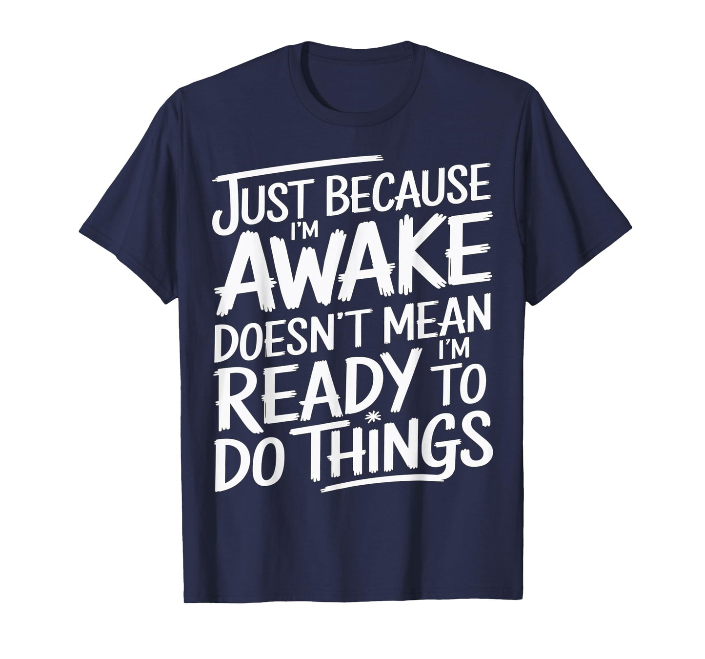 Just Because I'm Awake Funny Morning Quote T-Shirt