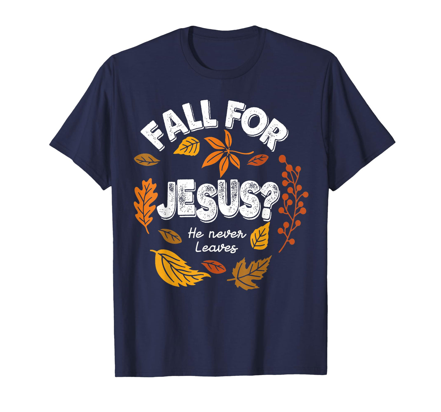 Fall for Jesus He Never Leaves Leaves Autumn Christian Women T-Shirt