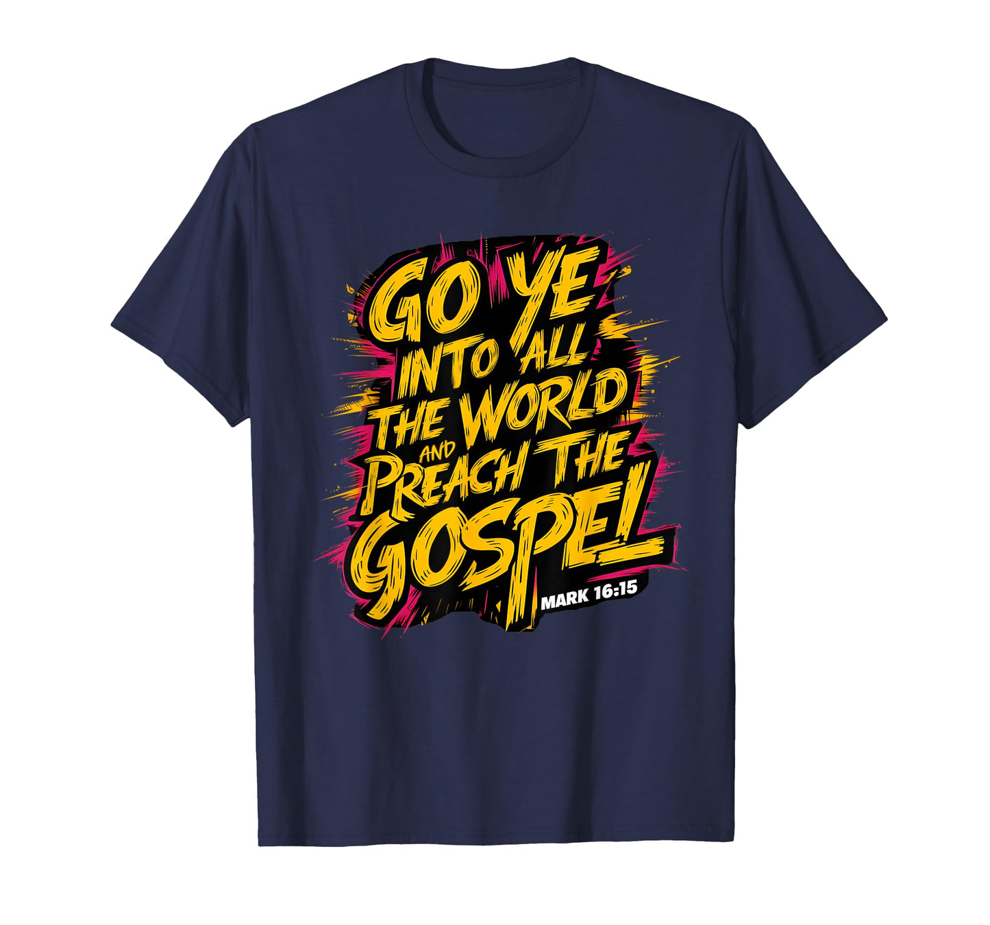 Mark 16:15 Go ye into all the world, and preach the gospel T-Shirt