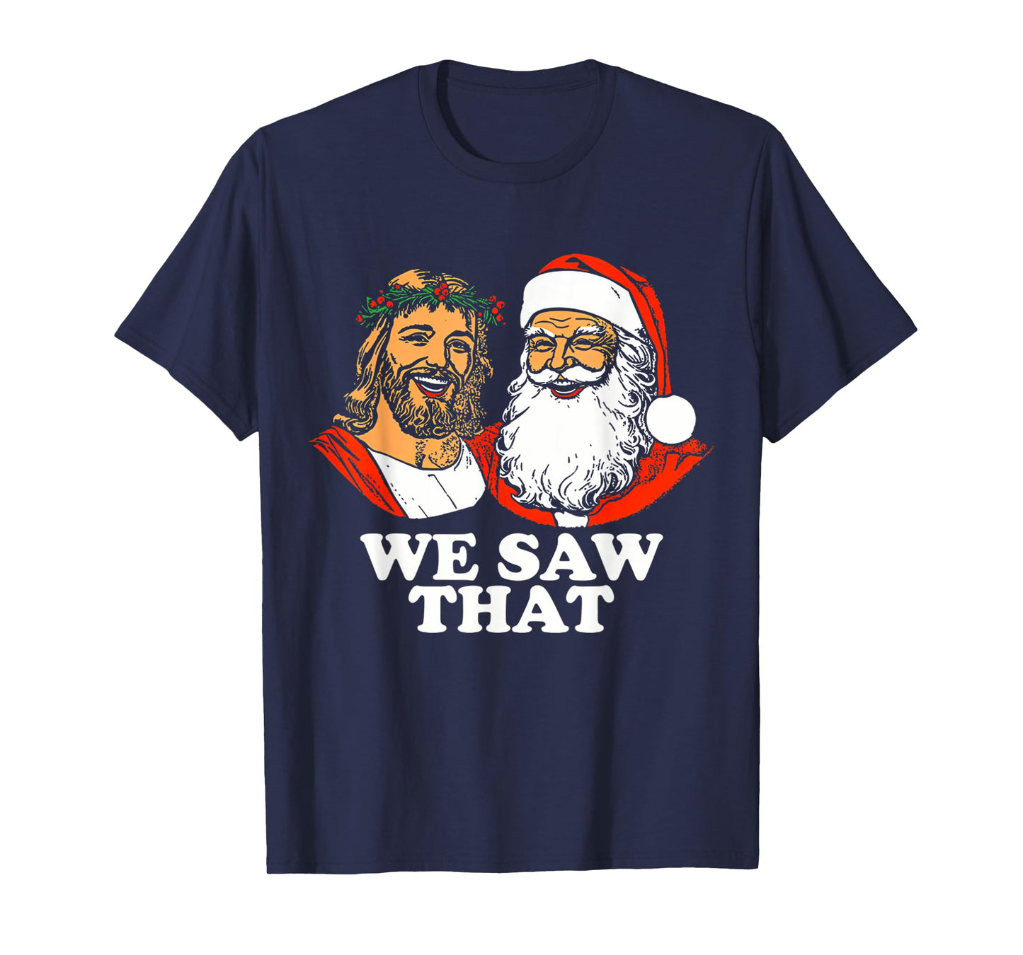 Santa And Jesus We Saw That Funny Christian Christmas T-Shirt